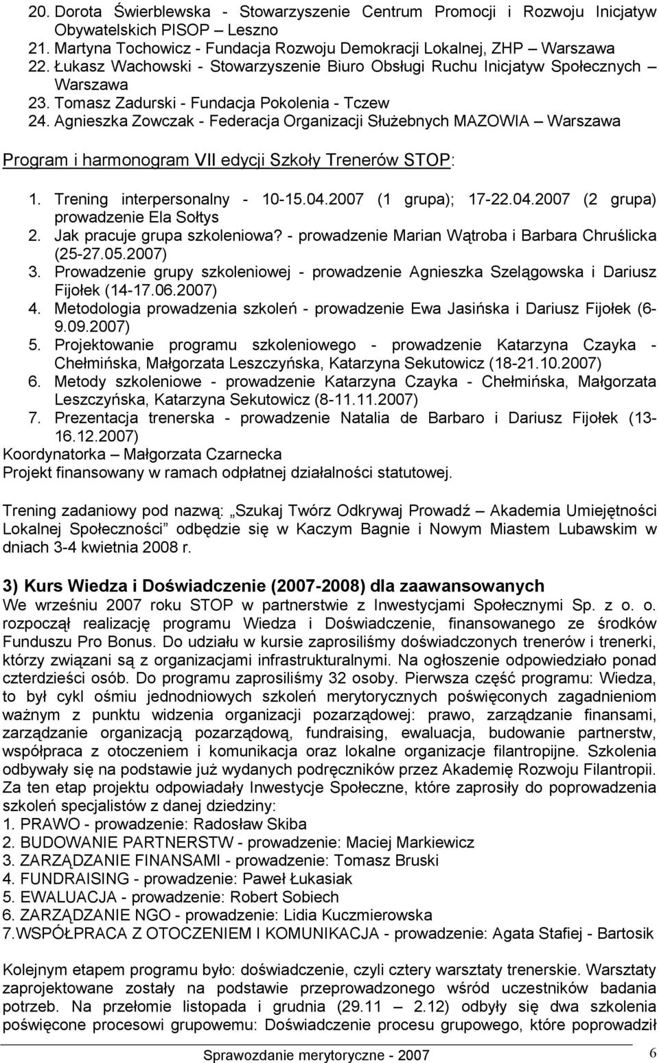 Agnieszka Zowczak - Federacja Organizacji Służebnych MAZOWIA Warszawa Program i harmonogram VII edycji Szkoły Trenerów STOP: 1. Trening interpersonalny - 10-15.04.