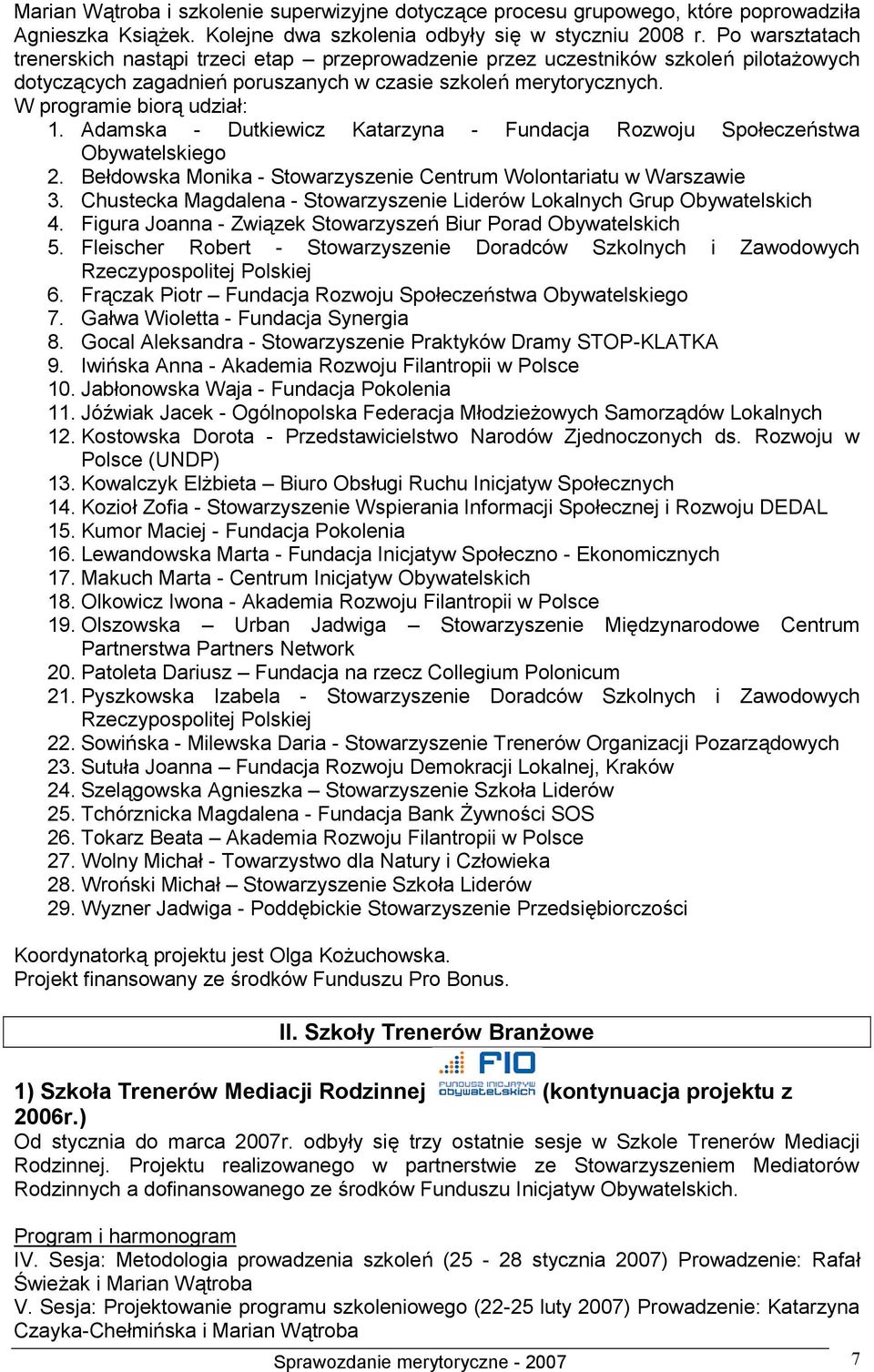 Adamska - Dutkiewicz Katarzyna - Fundacja Rozwoju Społeczeństwa Obywatelskiego 2. Bełdowska Monika - Stowarzyszenie Centrum Wolontariatu w Warszawie 3.