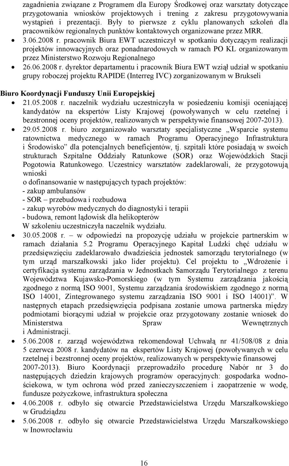 pracownik Biura EWT uczestniczył w spotkaniu dotyczącym realizacji projektów innowacyjnych oraz ponadnarodowych w ramach PO KL organizowanym przez Ministerstwo Rozwoju Regionalnego 26.06.2008 r.