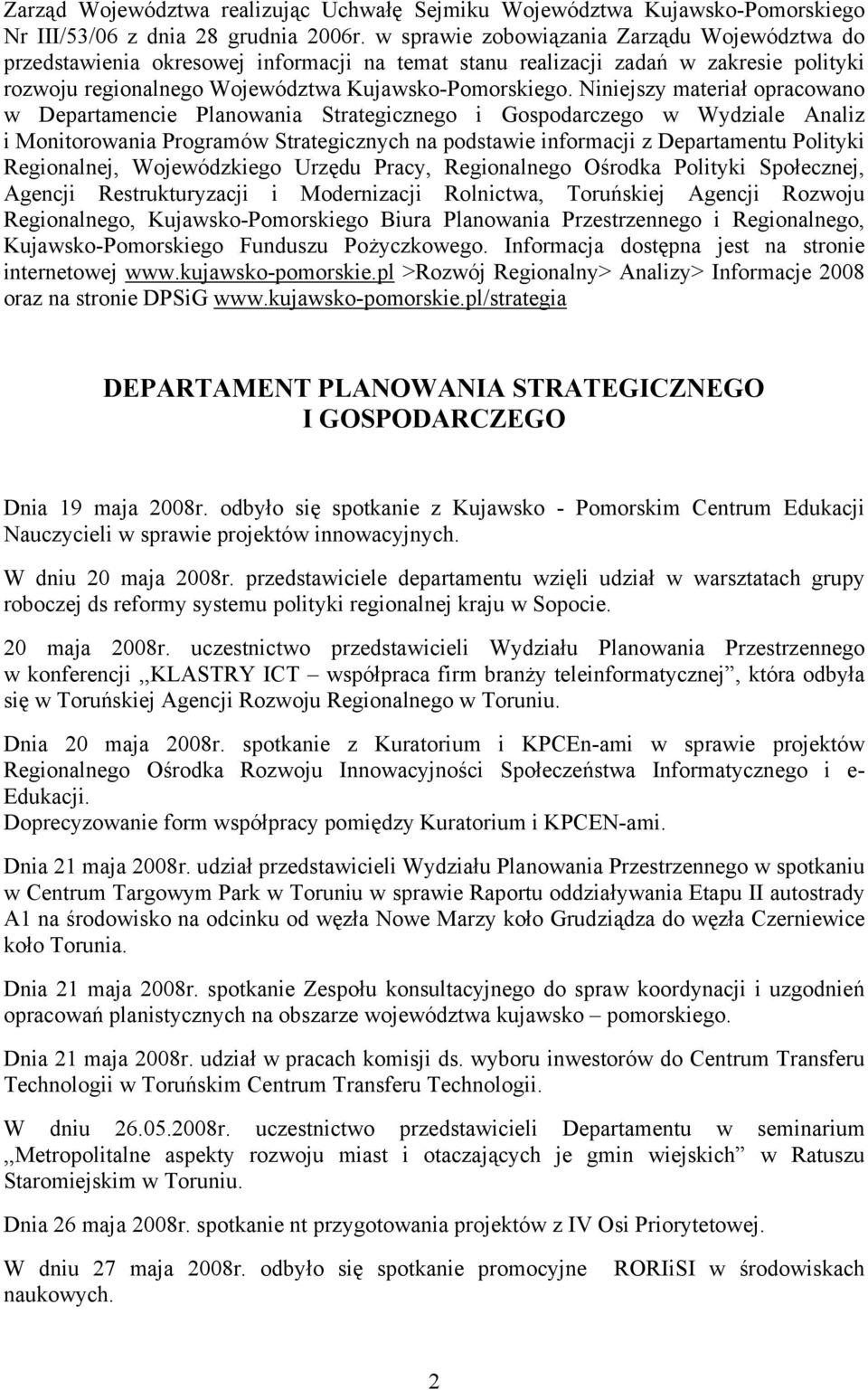Niniejszy materiał opracowano w Departamencie Planowania Strategicznego i Gospodarczego w Wydziale Analiz i Monitorowania Programów Strategicznych na podstawie informacji z Departamentu Polityki