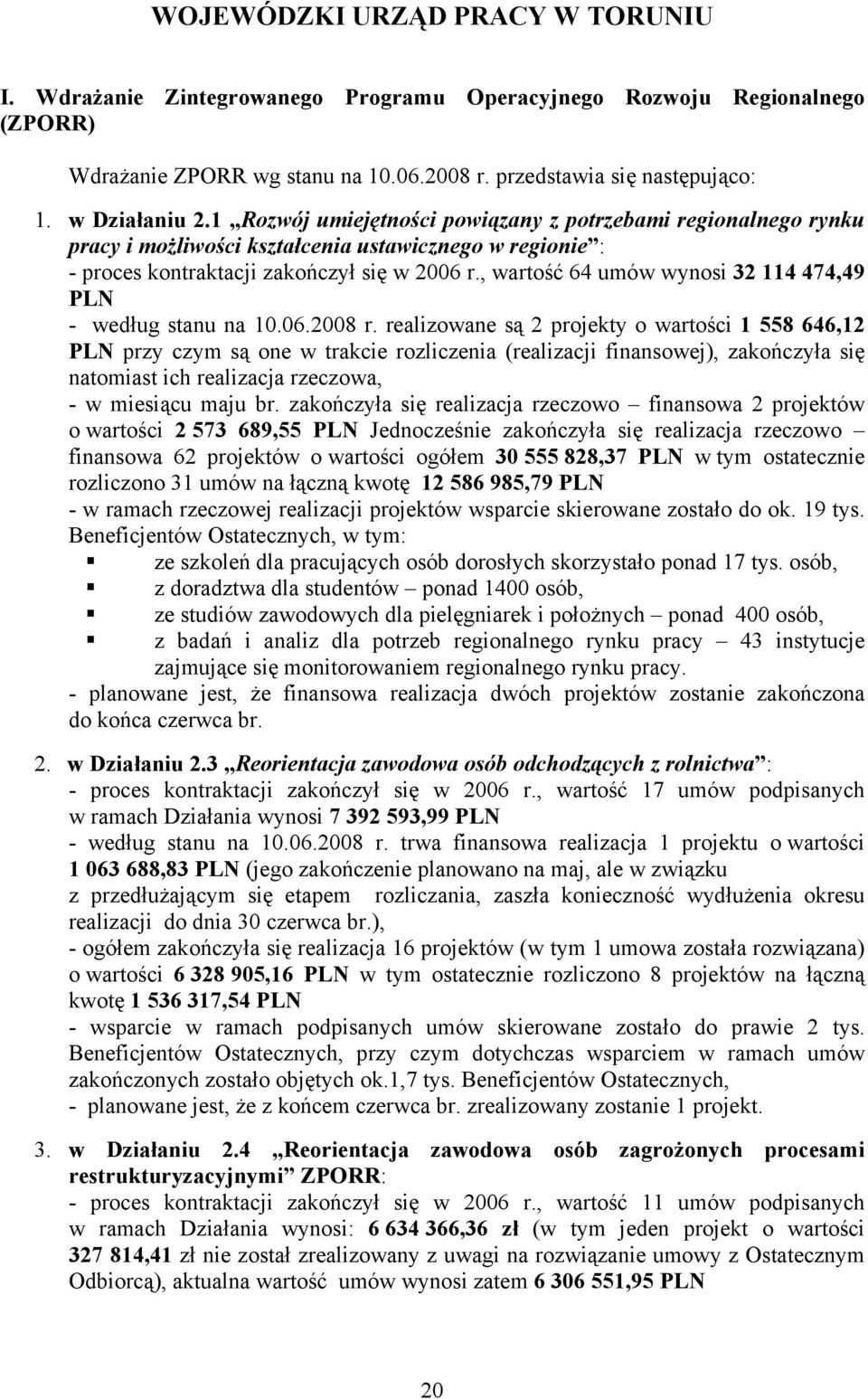 , wartość 64 umów wynosi 32 114 474,49 PLN - według stanu na 10.06.2008 r.