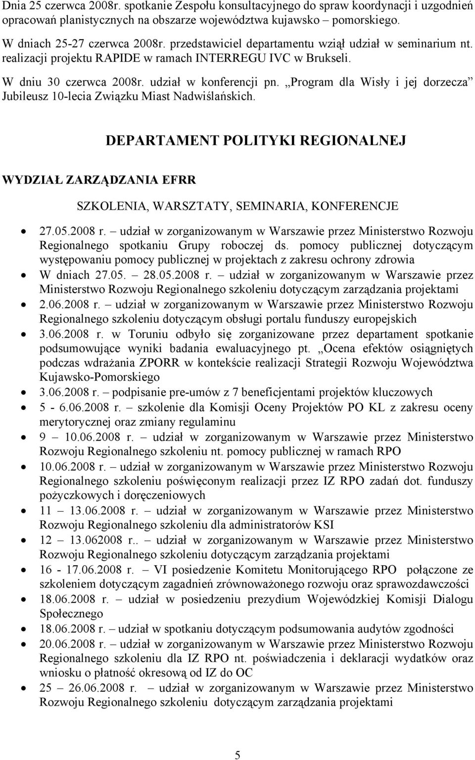 Program dla Wisły i jej dorzecza Jubileusz 10-lecia Związku Miast Nadwiślańskich. DEPARTAMENT POLITYKI REGIONALNEJ WYDZIAŁ ZARZĄDZANIA EFRR SZKOLENIA, WARSZTATY, SEMINARIA, KONFERENCJE 27.05.2008 r.
