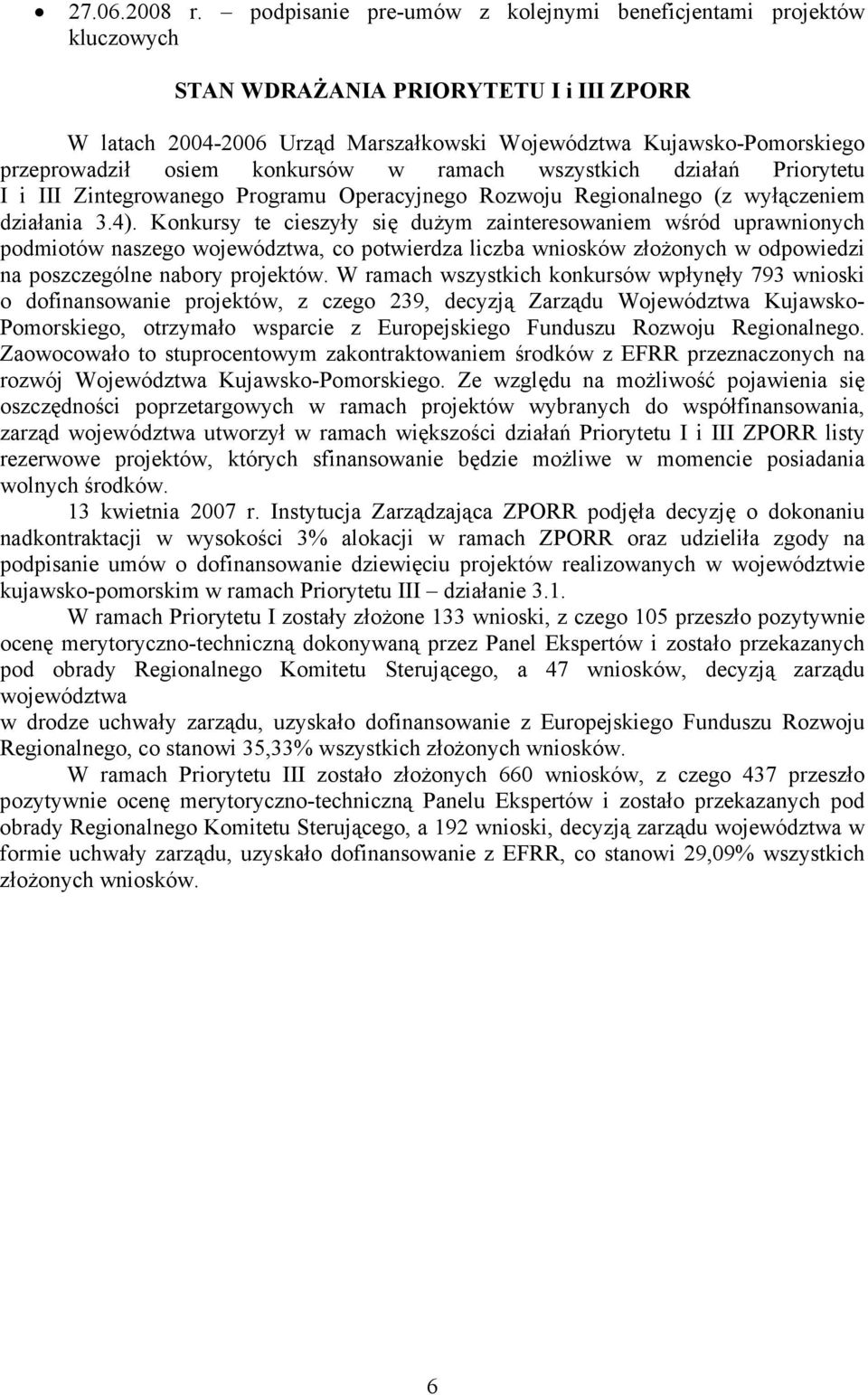 konkursów w ramach wszystkich działań Priorytetu I i III Zintegrowanego Programu Operacyjnego Rozwoju Regionalnego (z wyłączeniem działania 3.4).