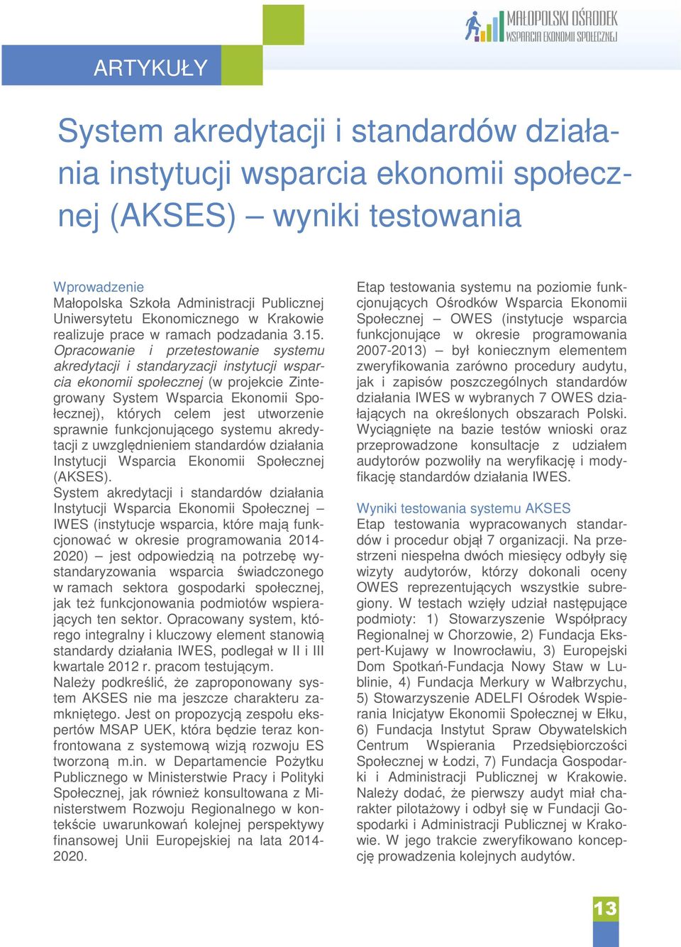 Opracowanie i przetestowanie systemu akredytacji i standaryzacji instytucji wsparcia ekonomii społecznej (w projekcie Zintegrowany System Wsparcia Ekonomii Społecznej), których celem jest utworzenie