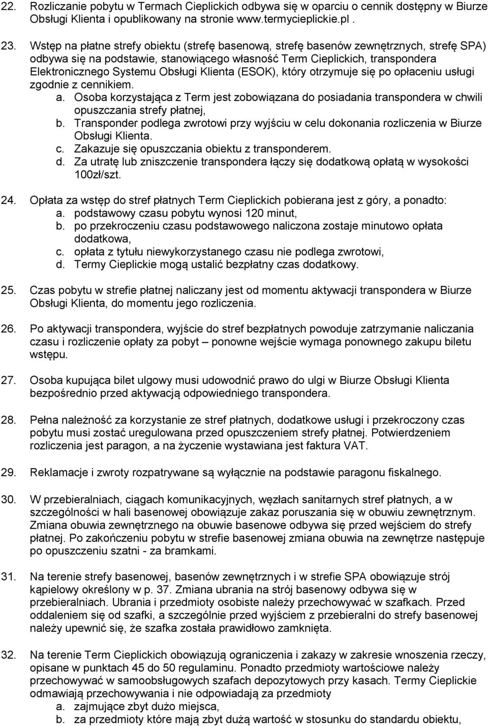 Klienta (ESOK), który otrzymuje się po opłaceniu usługi zgodnie z cennikiem. a. Osoba korzystająca z Term jest zobowiązana do posiadania transpondera w chwili opuszczania strefy płatnej, b.