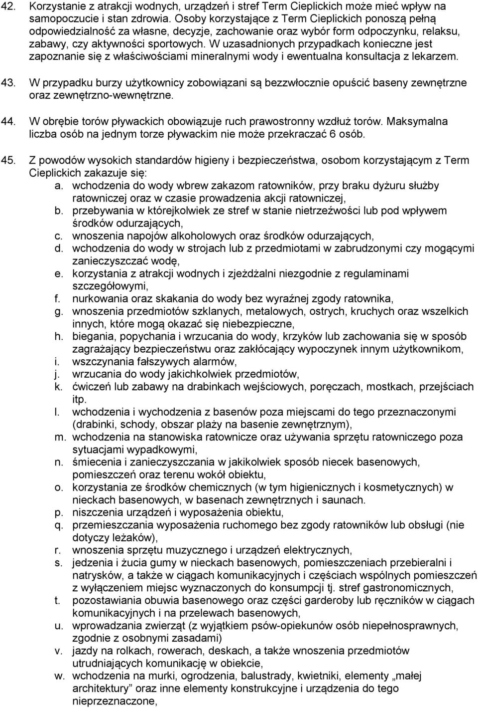 W uzasadnionych przypadkach konieczne jest zapoznanie się z właściwościami mineralnymi wody i ewentualna konsultacja z lekarzem. 43.