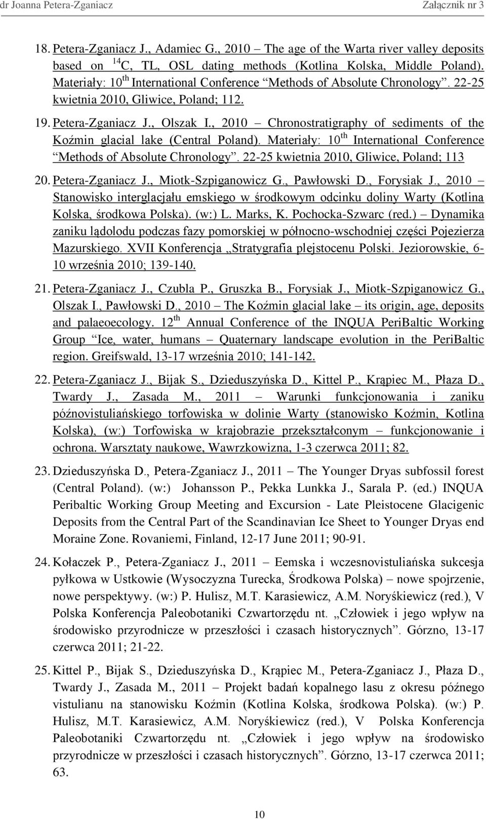 , 2010 Chronostratigraphy of sediments of the Koźmin glacial lake (Central Poland). Materiały: 10 th International Conference Methods of Absolute Chronology.