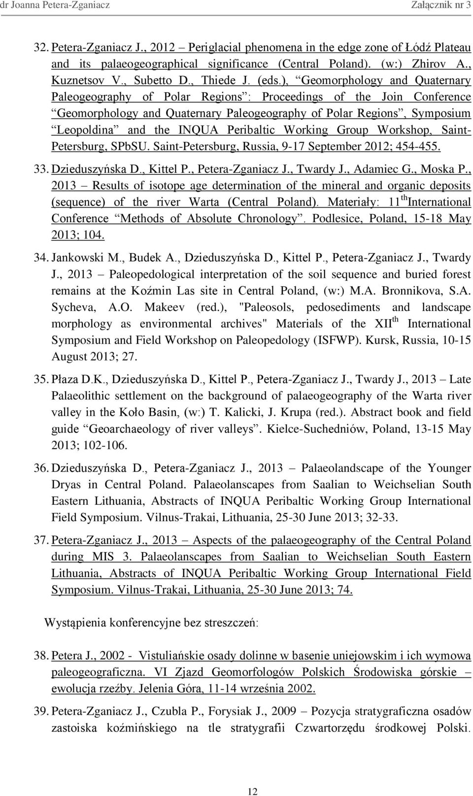 Peribaltic Working Group Workshop, Saint- Petersburg, SPbSU. Saint-Petersburg, Russia, 9-17 September 2012; 454-455. 33. Dzieduszyńska D., Kittel P., Petera-Zganiacz J., Twardy J., Adamiec G.