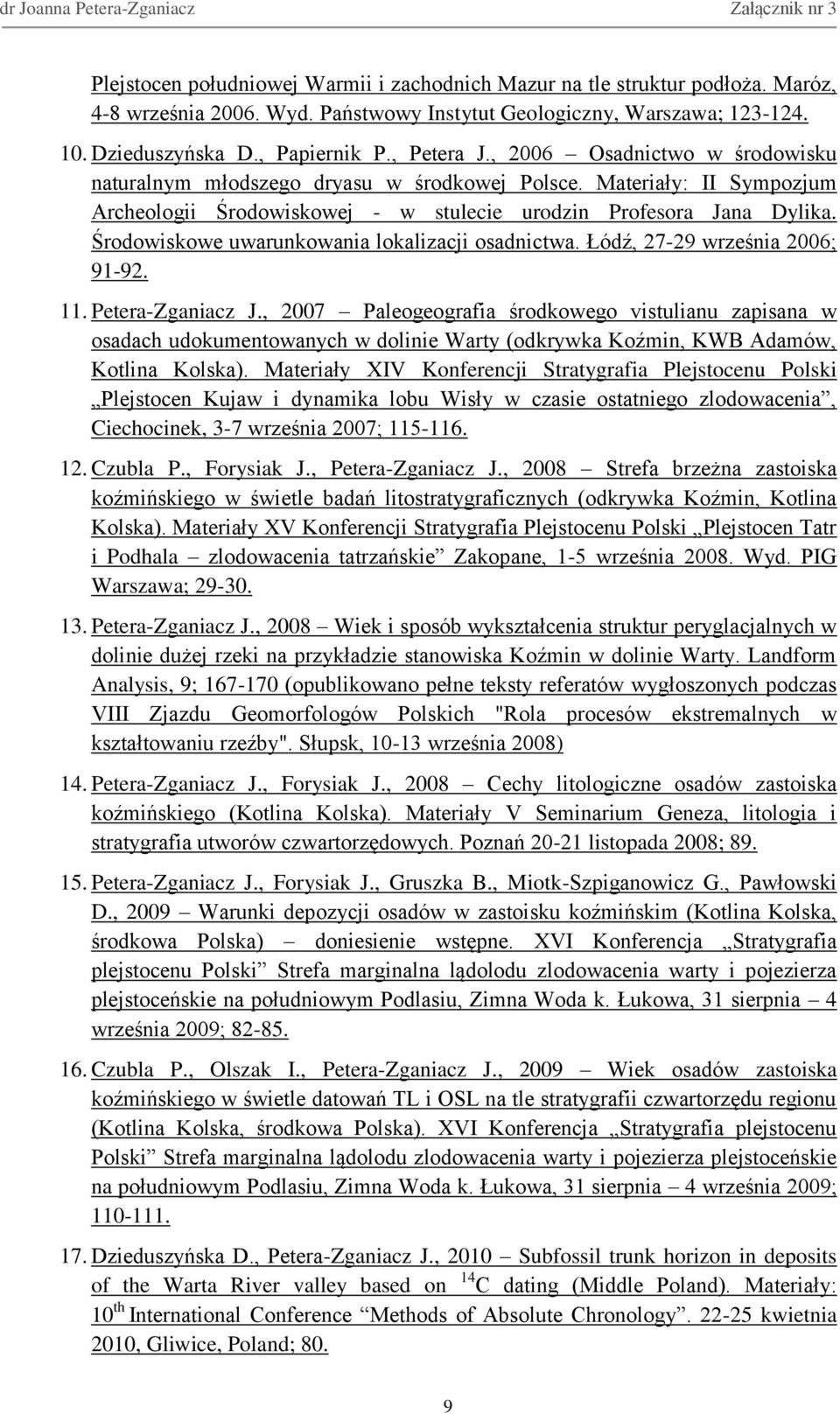 Środowiskowe uwarunkowania lokalizacji osadnictwa. Łódź, 27-29 września 2006; 91-92. 11. Petera-Zganiacz J.