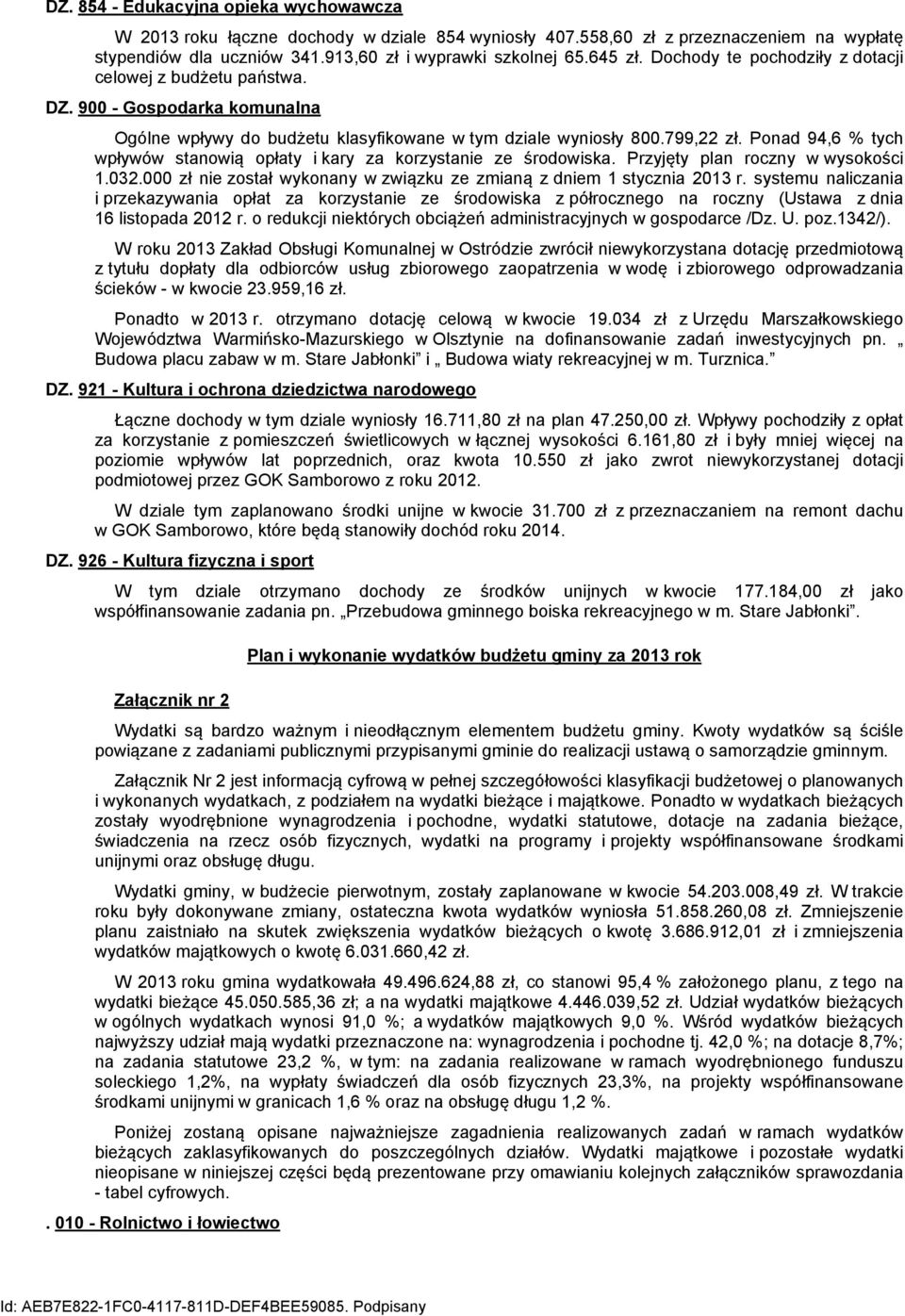 Ponad 94,6 % tych wpływów stanowią opłaty i kary za korzystanie ze środowiska. Przyjęty plan roczny w wysokości 1.032.000 zł nie został wykonany w związku ze zmianą z dniem 1 stycznia 2013 r.