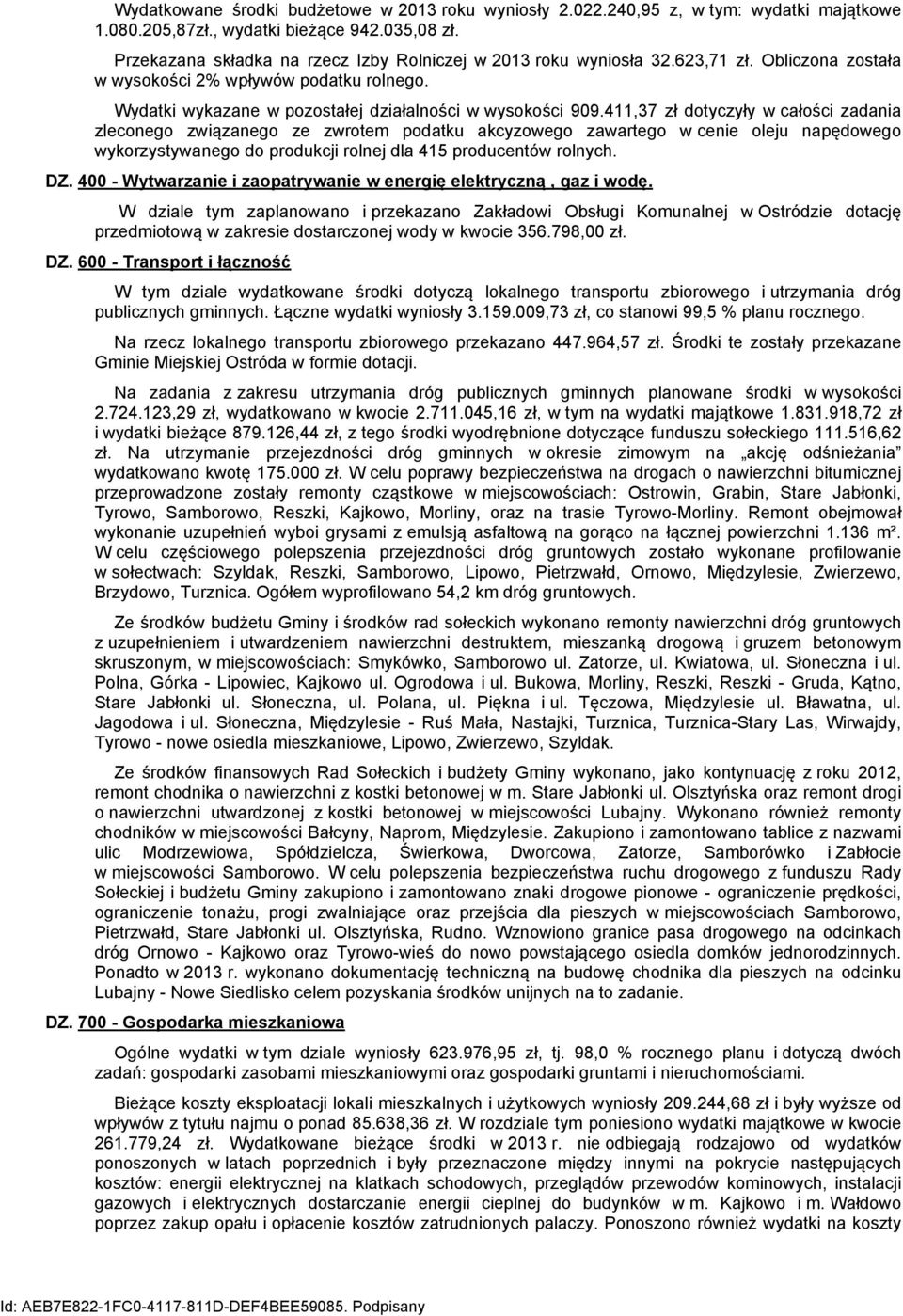 411,37 zł dotyczyły w całości zadania zleconego związanego ze zwrotem podatku akcyzowego zawartego w cenie oleju napędowego wykorzystywanego do produkcji rolnej dla 415 producentów rolnych. DZ.