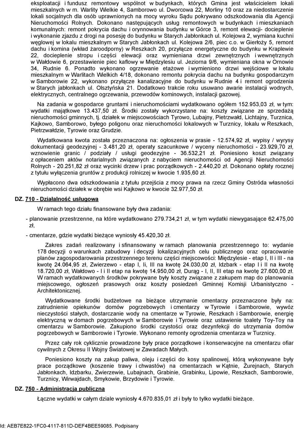 Dokonano następujących usług remontowych w budynkach i mieszkaniach komunalnych: remont pokrycia dachu i orynnowania budynku w Górce 3, remont elewacji- docieplenie i wykonanie zjazdu z drogi na