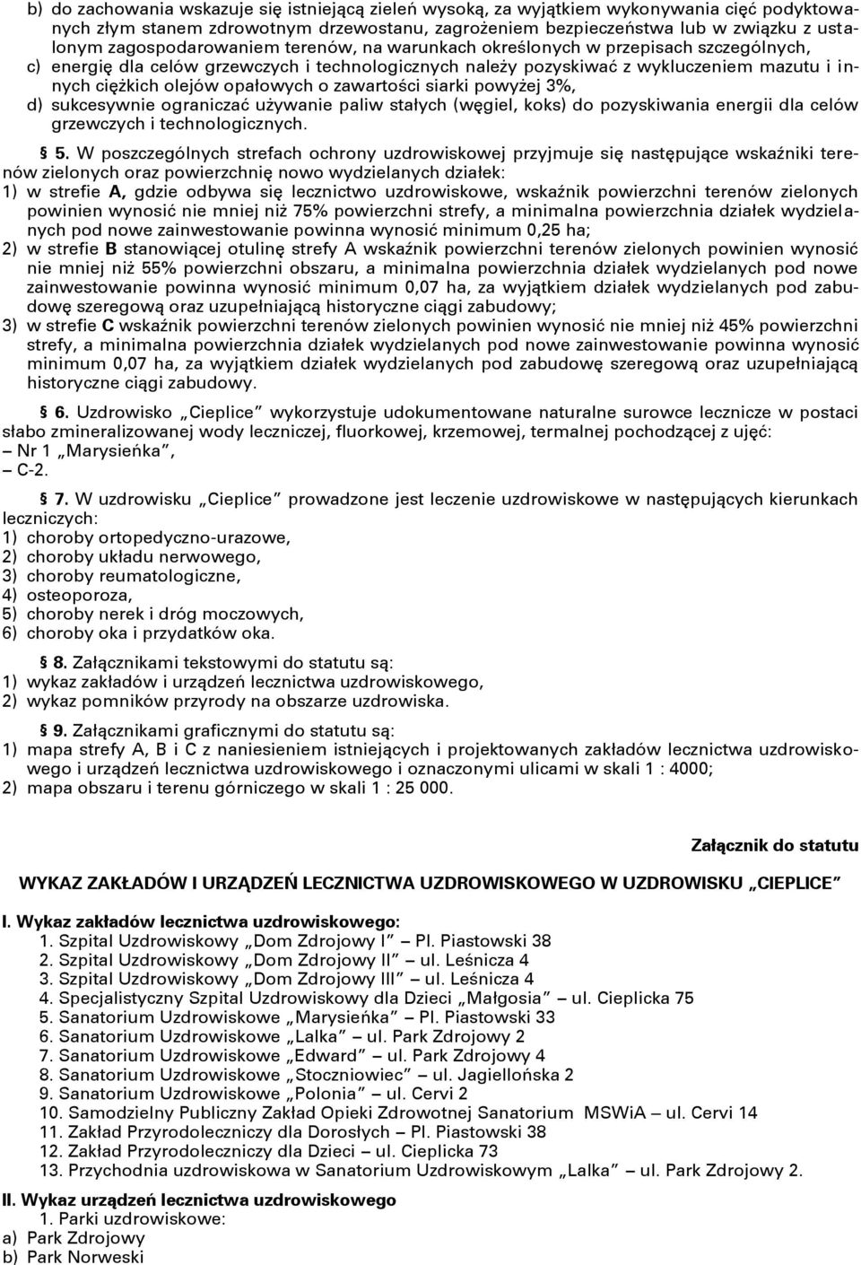 opałowych o zawartości siarki powyżej 3%, d) sukcesywnie ograniczać używanie paliw stałych (węgiel, koks) do pozyskiwania energii dla celów grzewczych i technologicznych. 5.