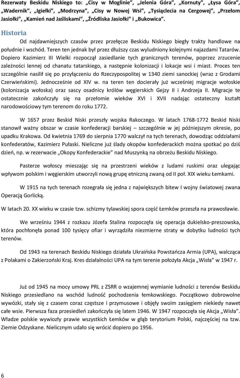 Teren ten jednak był przez dłuższy czas wyludniony kolejnymi najazdami Tatarów.