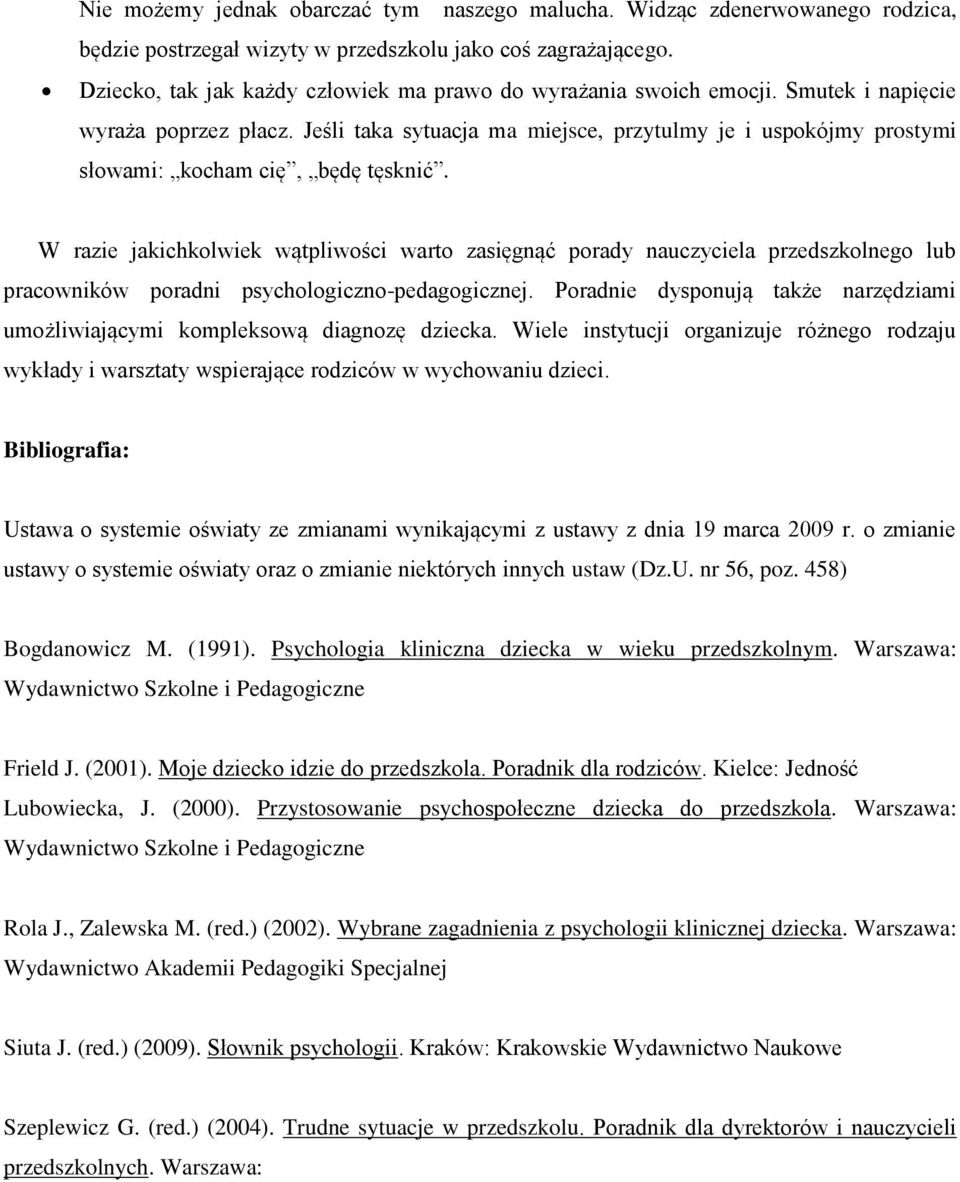 Jeśli taka sytuacja ma miejsce, przytulmy je i uspokójmy prostymi słowami: kocham cię, będę tęsknić.