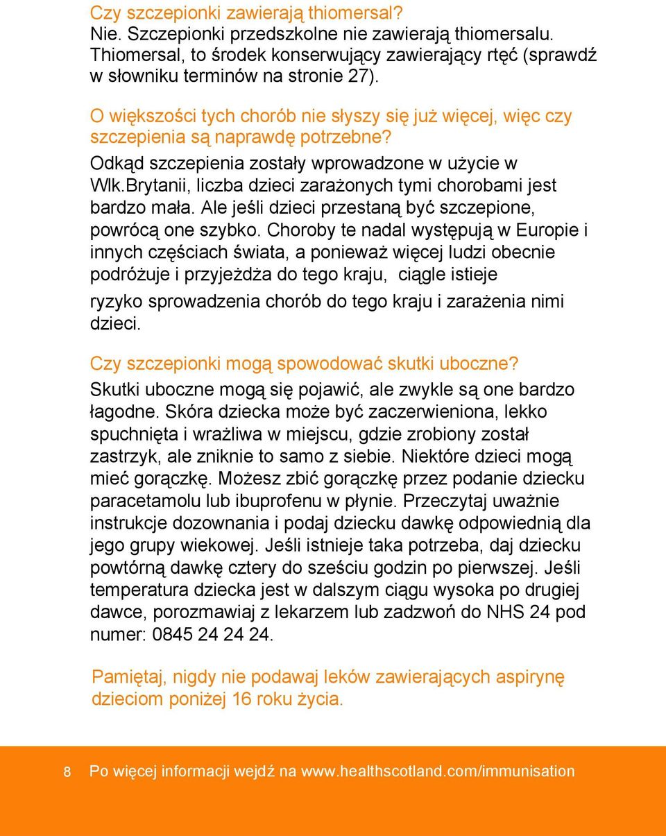 Brytanii, liczba dzieci zarażonych tymi chorobami jest bardzo mała. Ale jeśli dzieci przestaną być szczepione, powrócą one szybko.