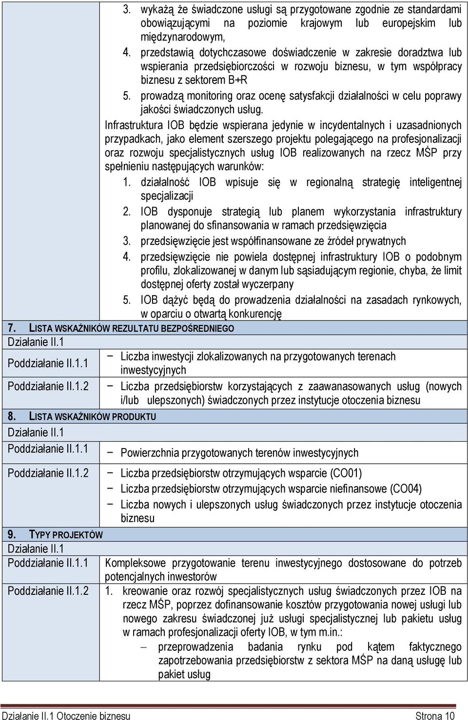 prowadzą monitoring oraz ocenę satysfakcji działalności w celu poprawy jakości świadczonych usług.