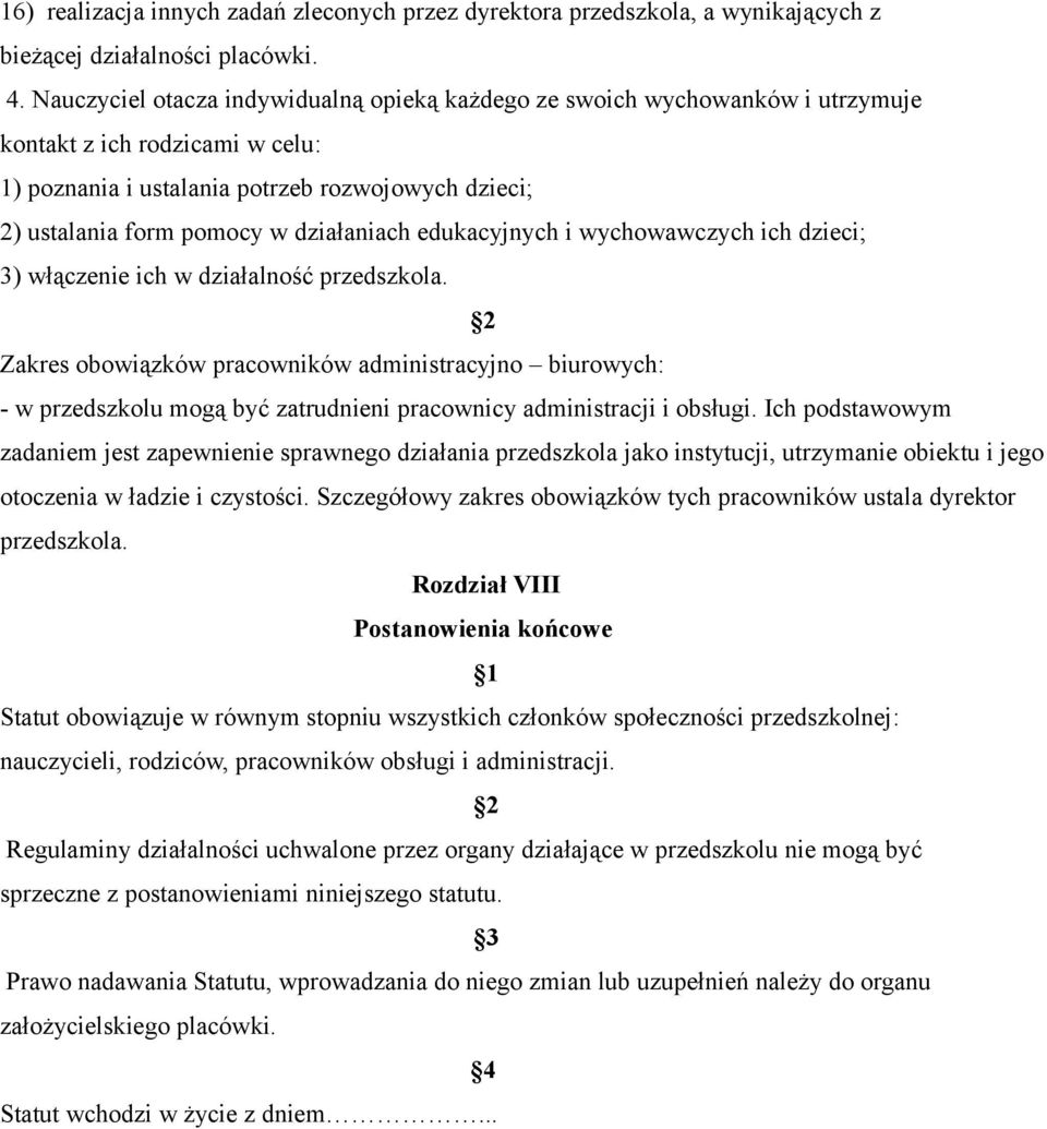 działaniach edukacyjnych i wychowawczych ich dzieci; 3) włączenie ich w działalność przedszkola.