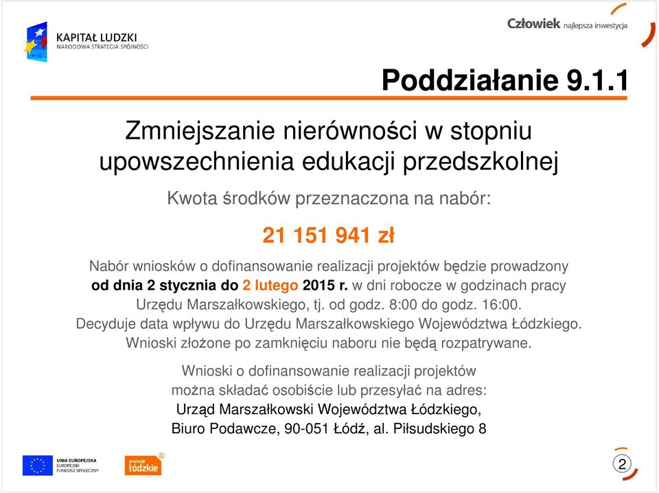 realizacji projektów będzie prowadzony od dnia 2 stycznia do 2 lutego 2015 r. w dni robocze w godzinach pracy Urzędu Marszałkowskiego, tj. od godz. 8:00 do godz.