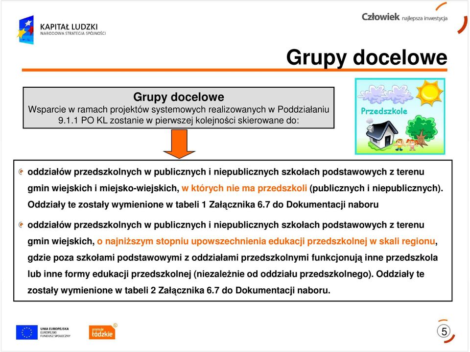 przedszkoli (publicznych i niepublicznych). Oddziały te zostały wymienione w tabeli 1 Załącznika 6.