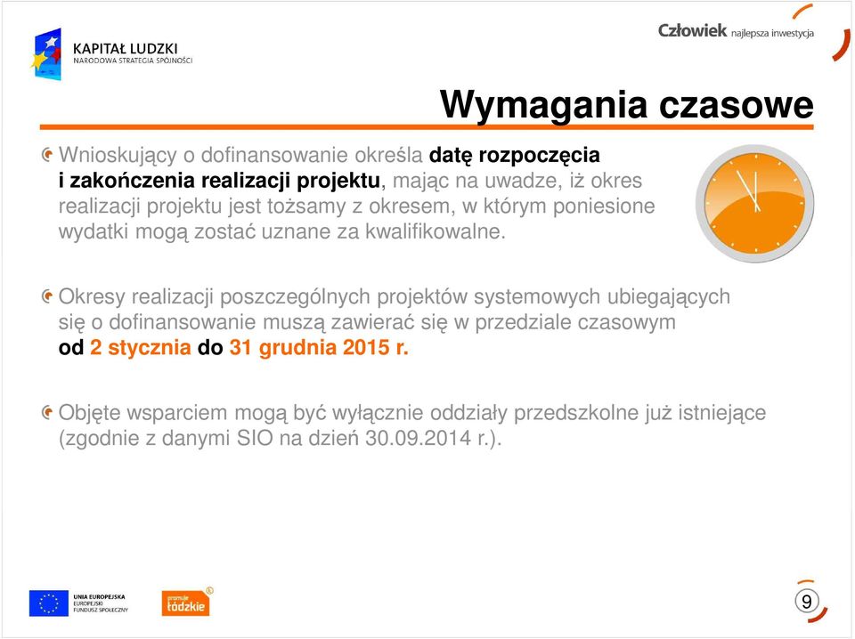 Okresy realizacji poszczególnych projektów systemowych ubiegających się o dofinansowanie muszą zawierać się w przedziale czasowym od