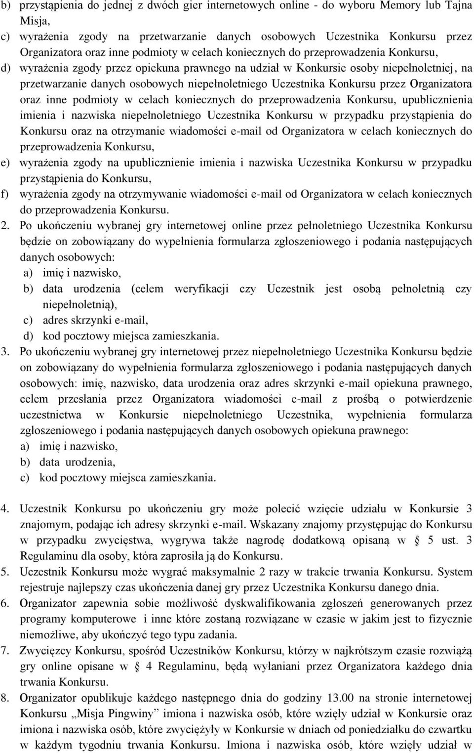 Uczestnika Konkursu przez Organizatora oraz inne podmioty w celach koniecznych do przeprowadzenia Konkursu, upublicznienia imienia i nazwiska niepełnoletniego Uczestnika Konkursu w przypadku