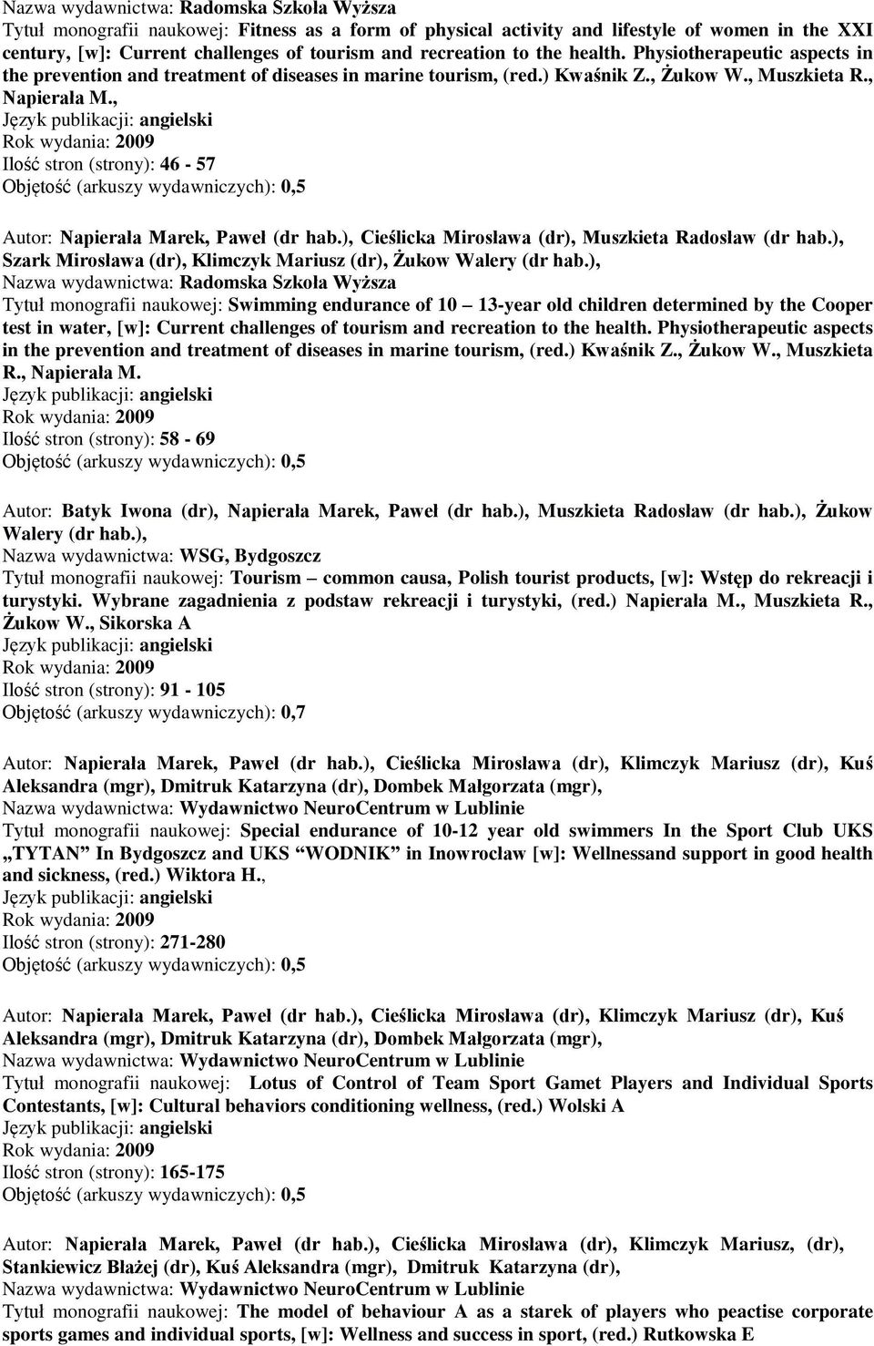 , Ilość stron (strony): 46-57 Autor: Napierała Marek, Paweł (dr hab.), Cieślicka Mirosława (dr), Muszkieta Radosław (dr hab.