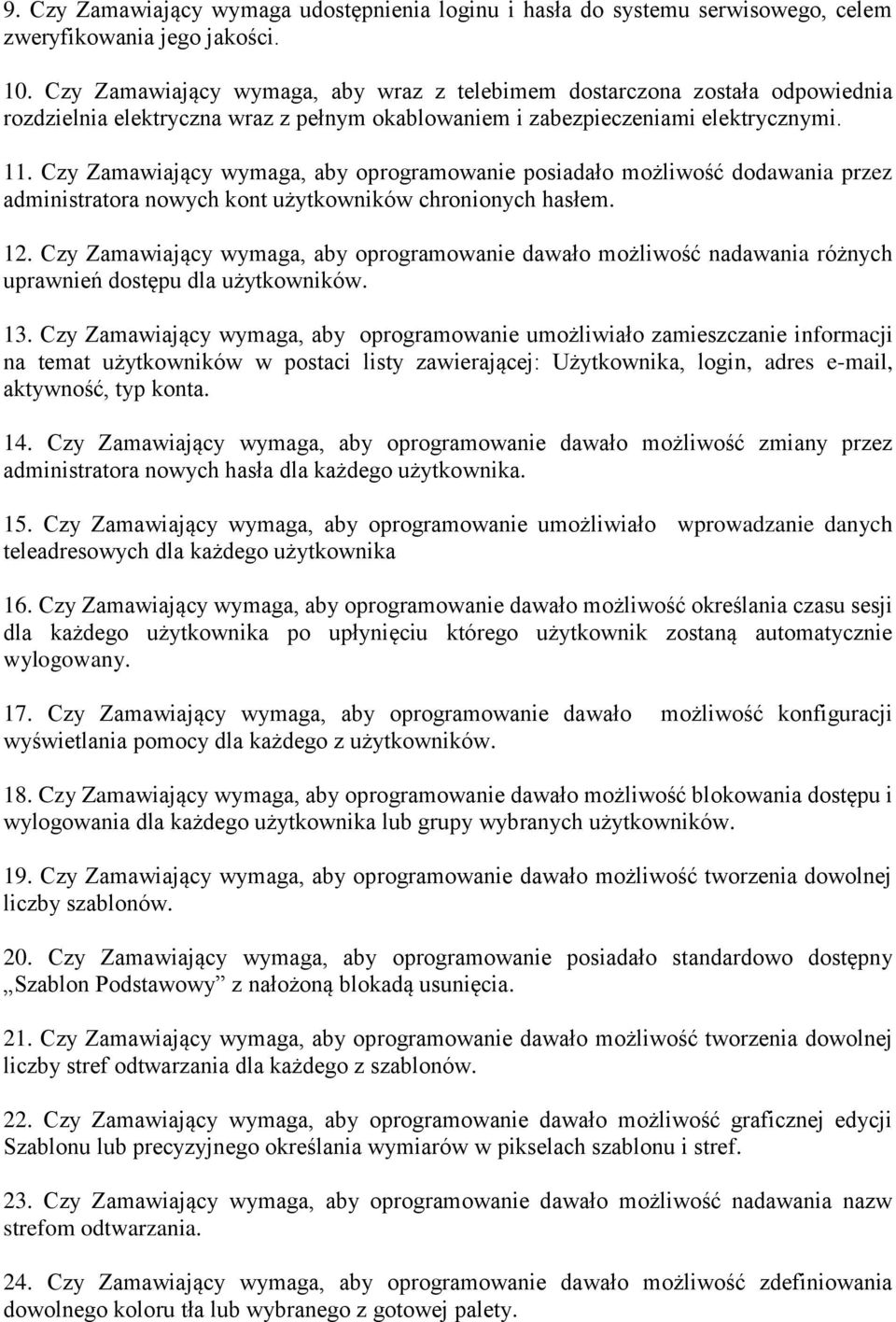 Czy Zamawiający wymaga, aby oprogramowanie posiadało możliwość dodawania przez administratora nowych kont użytkowników chronionych hasłem. 12.