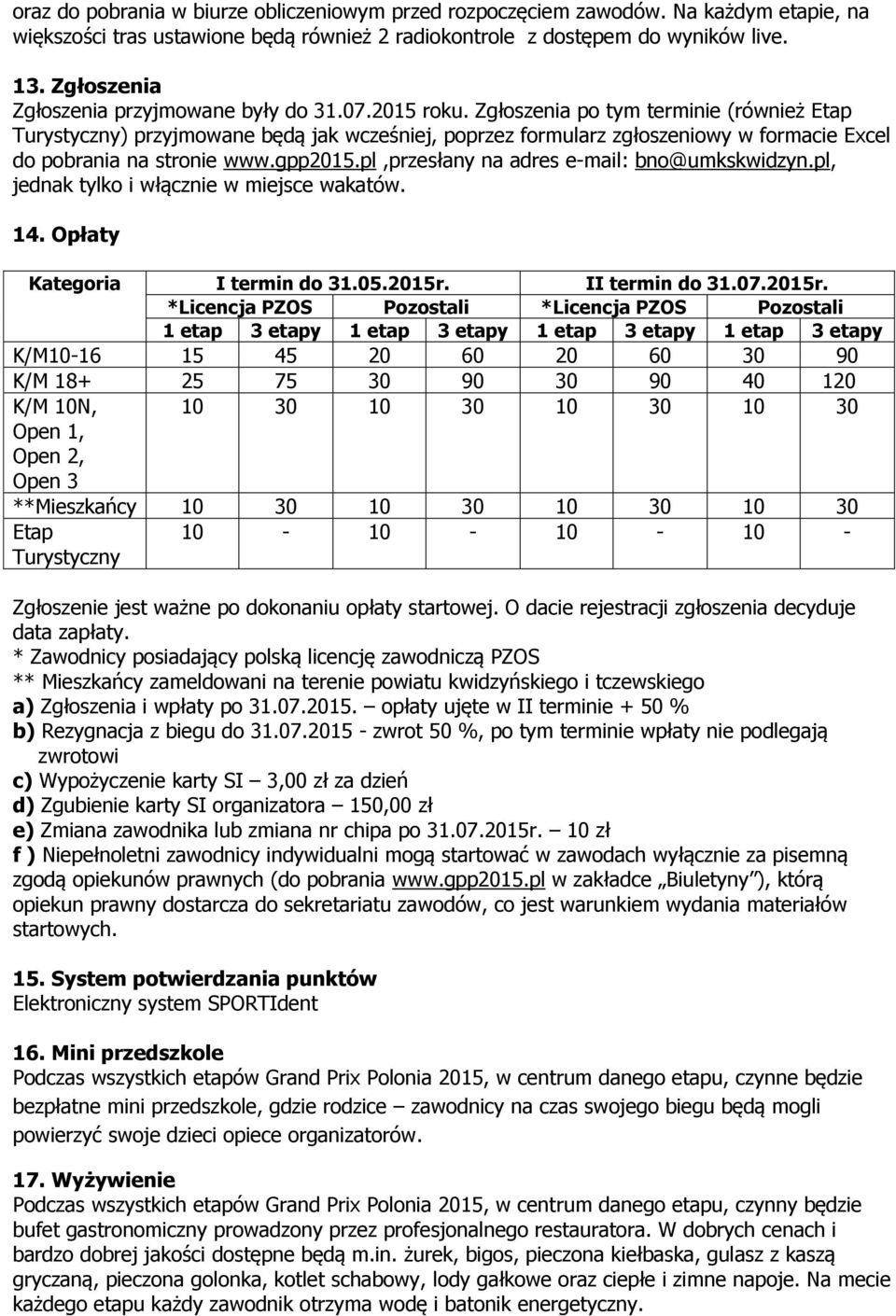 Zgłoszenia po tym terminie (również Etap Turystyczny) przyjmowane będą jak wcześniej, poprzez formularz zgłoszeniowy w formacie Excel do pobrania na stronie www.gpp2015.