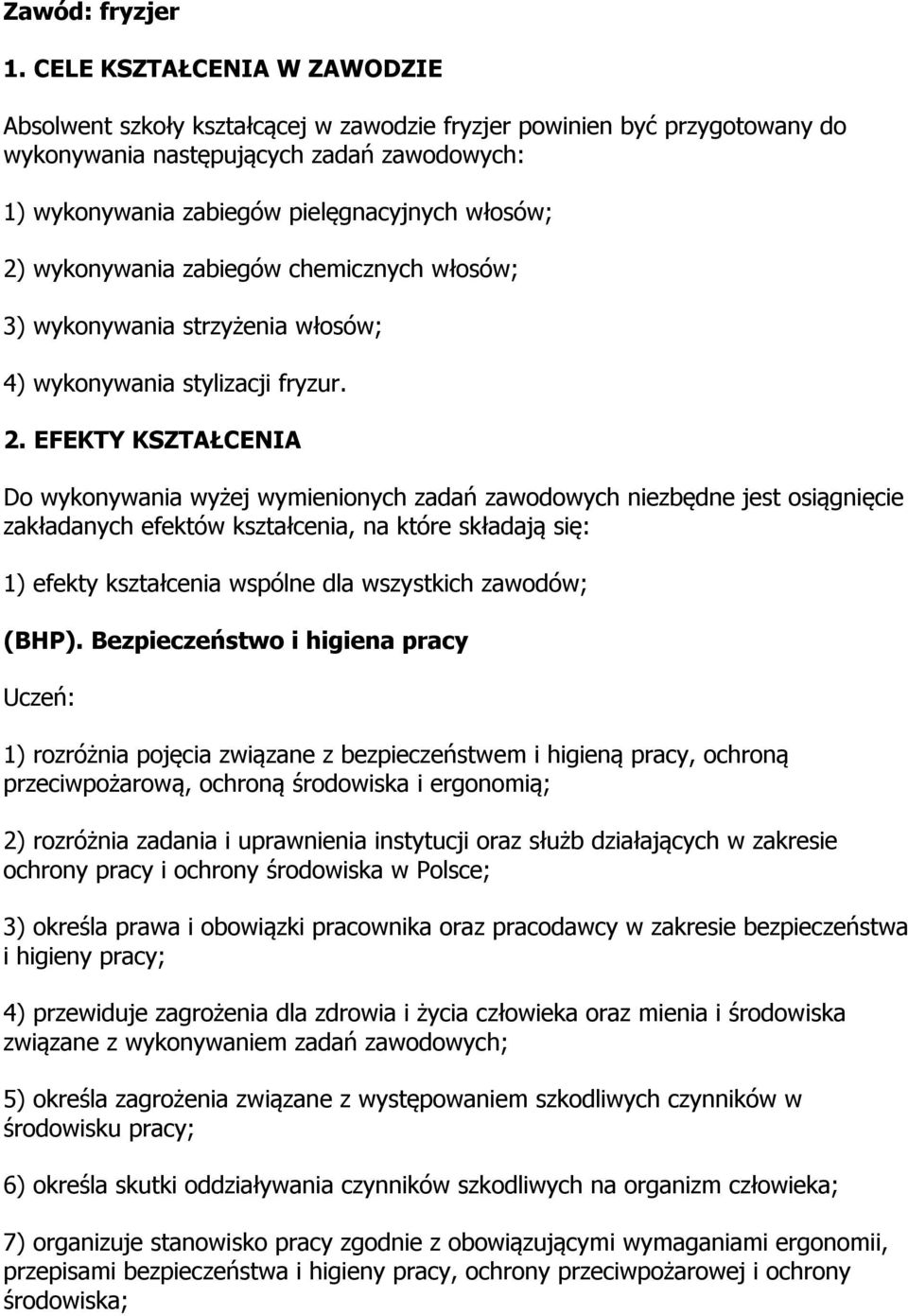 wykonywania zabiegów chemicznych włosów; 3) wykonywania strzyżenia włosów; 4) wykonywania stylizacji fryzur. 2.