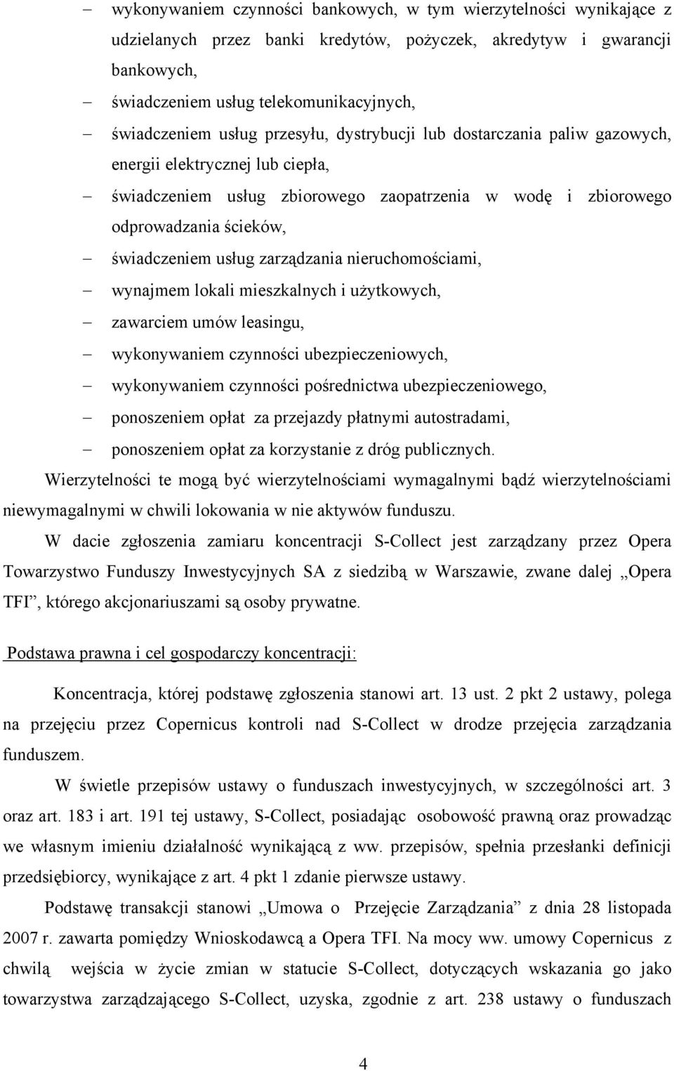 zarządzania nieruchomościami, wynajmem lokali mieszkalnych i użytkowych, zawarciem umów leasingu, wykonywaniem czynności ubezpieczeniowych, wykonywaniem czynności pośrednictwa ubezpieczeniowego,