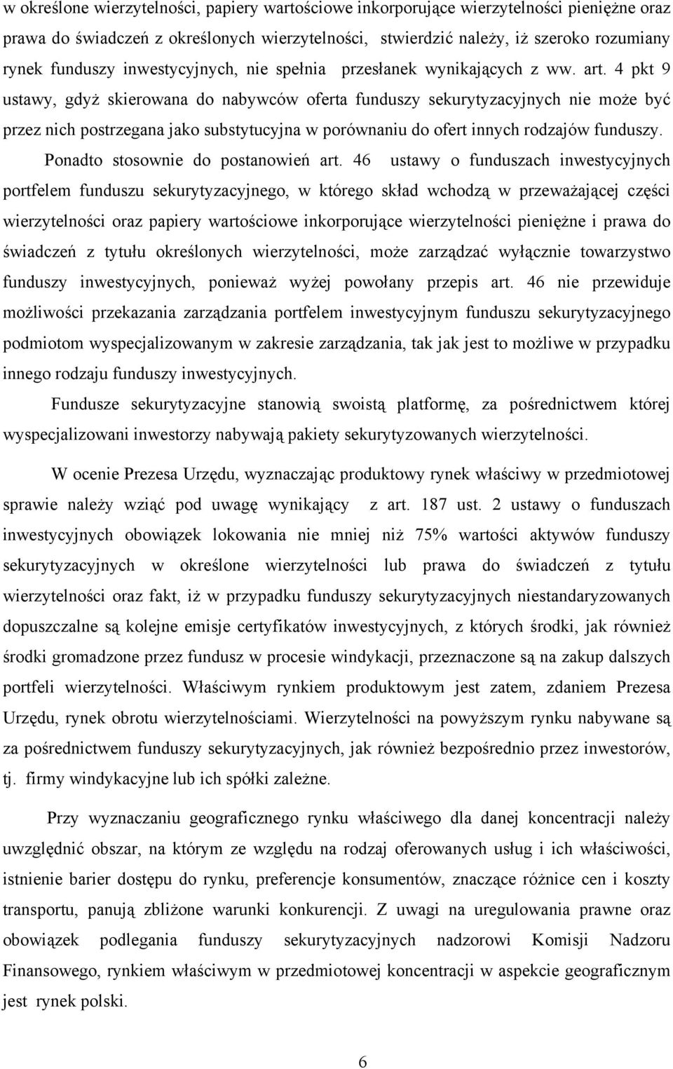 4 pkt 9 ustawy, gdyż skierowana do nabywców oferta funduszy sekurytyzacyjnych nie może być przez nich postrzegana jako substytucyjna w porównaniu do ofert innych rodzajów funduszy.