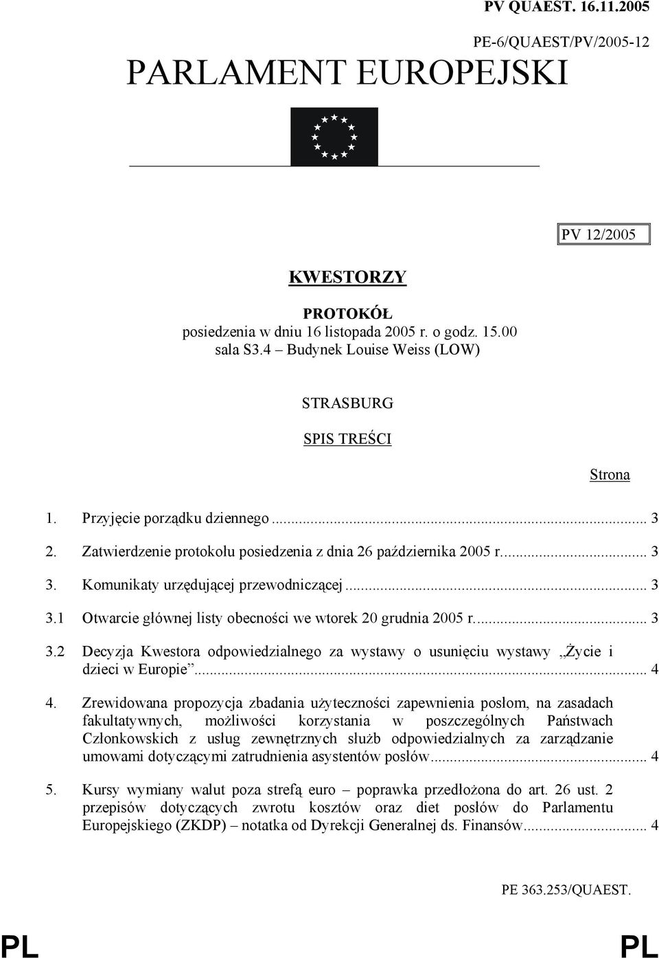 .. 3 3.2 Decyzja Kwestora odpowiedzialnego za wystawy o usunięciu wystawy śycie i dzieci w Europie... 4 4.