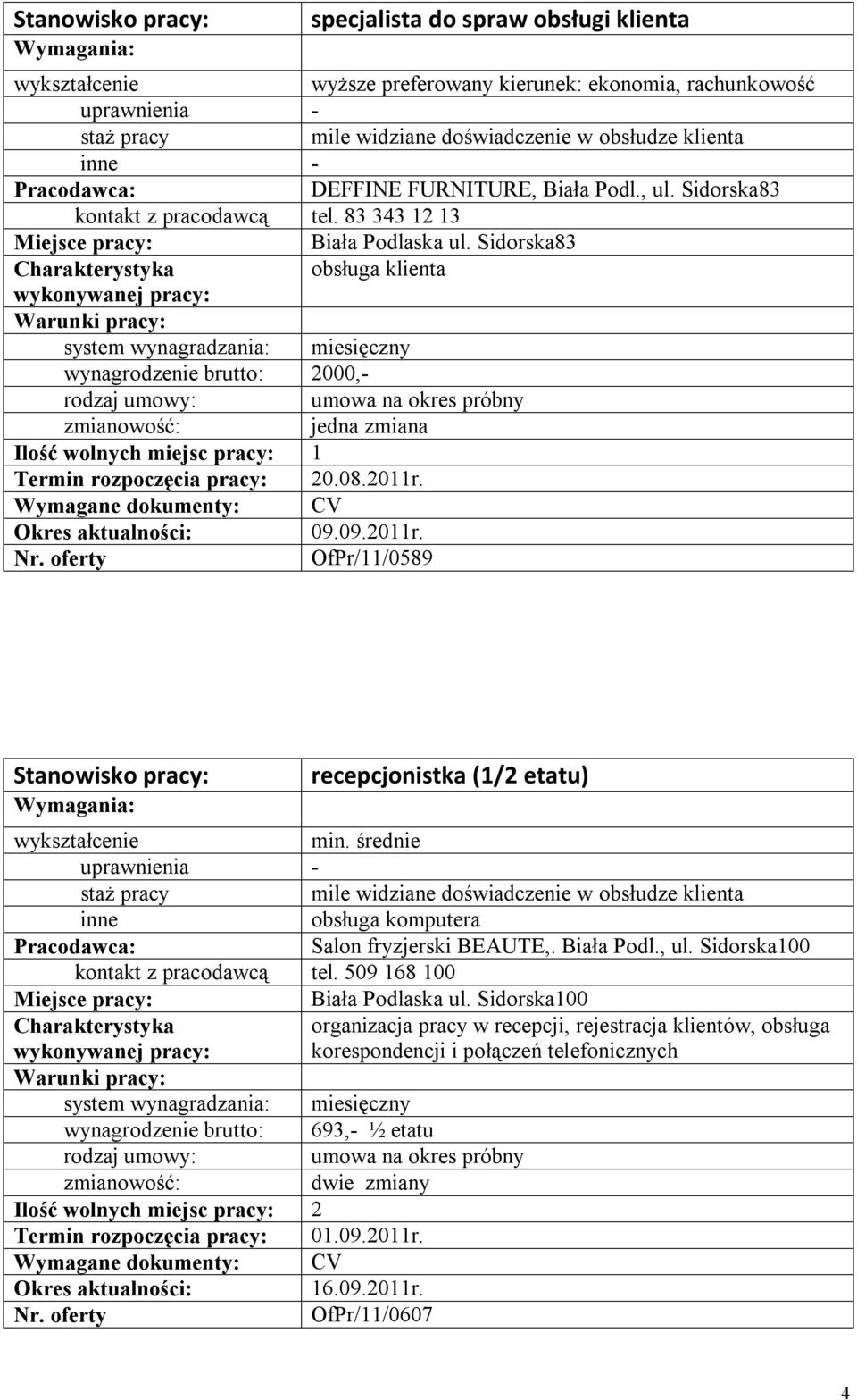09.09.2011r. OfPr/11/0589 recepcjonistka (1/2 etatu) min. średnie mile widziane doświadczenie w obsłudze klienta obsługa komputera Salon fryzjerski BEAUTE,. Biała Podl., ul.