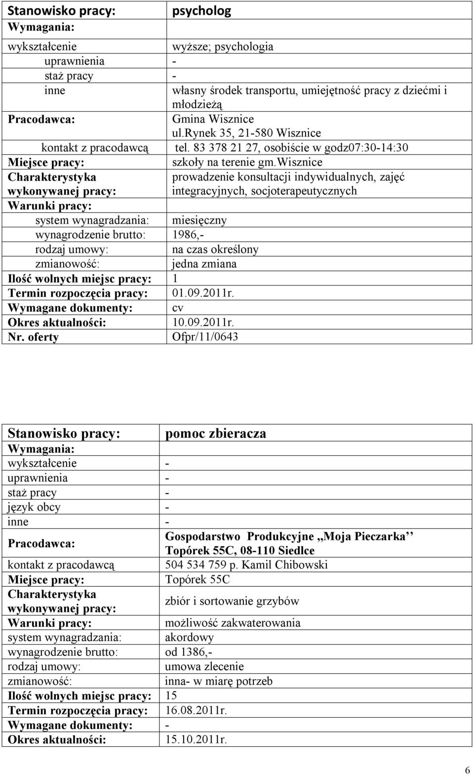 wisznice prowadzenie konsultacji indywidualnych, zajęć integracyjnych, socjoterapeutycznych wynagrodzenie brutto: 1986,- na czas określony Wymagane dokumenty: cv 10.09.2011r.