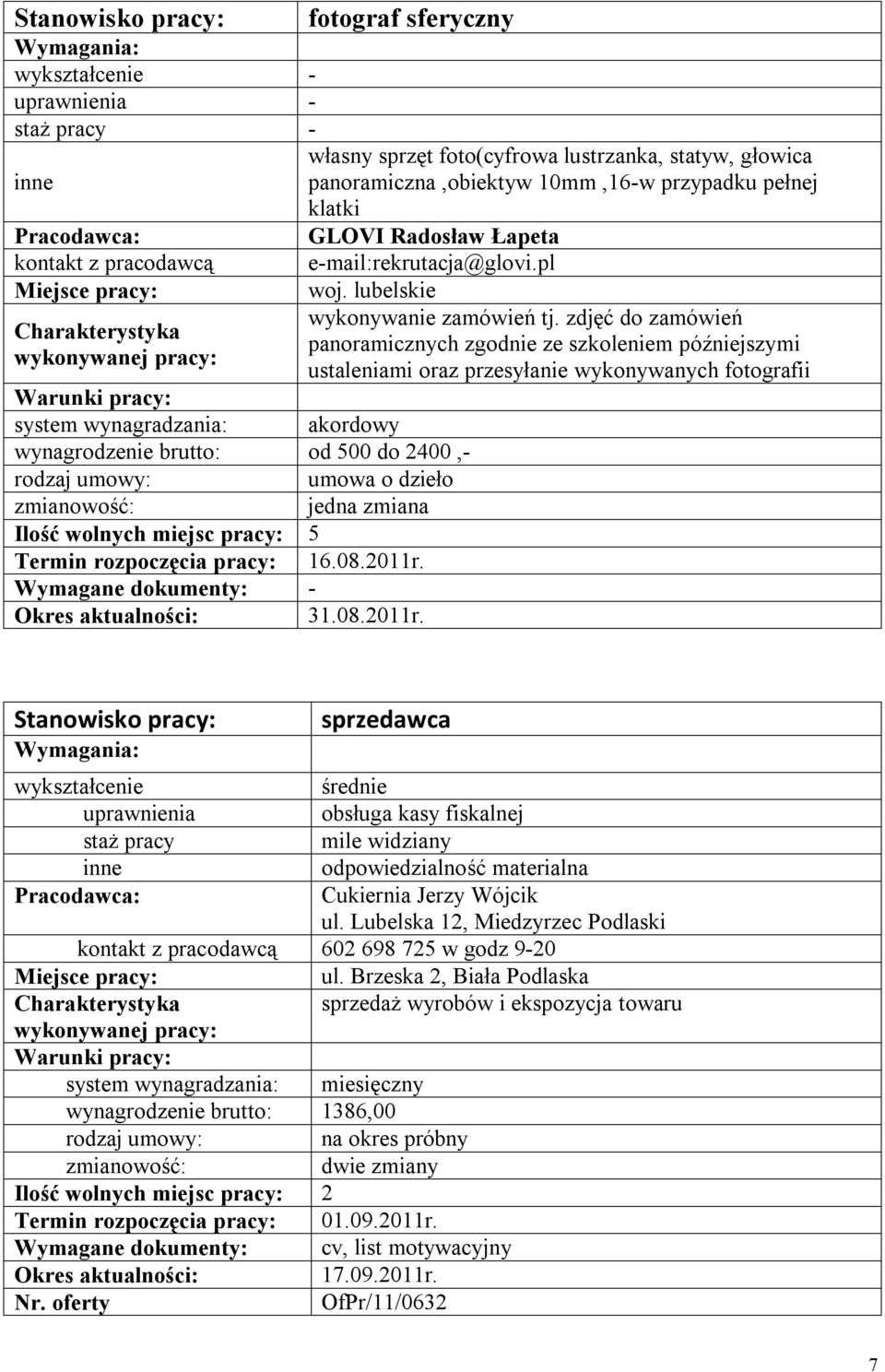 zdjęć do zamówień panoramicznych zgodnie ze szkoleniem późniejszymi ustaleniami oraz przesyłanie wykonywanych fotografii system wynagradzania: akordowy wynagrodzenie brutto: od 500 do 2400,- umowa o