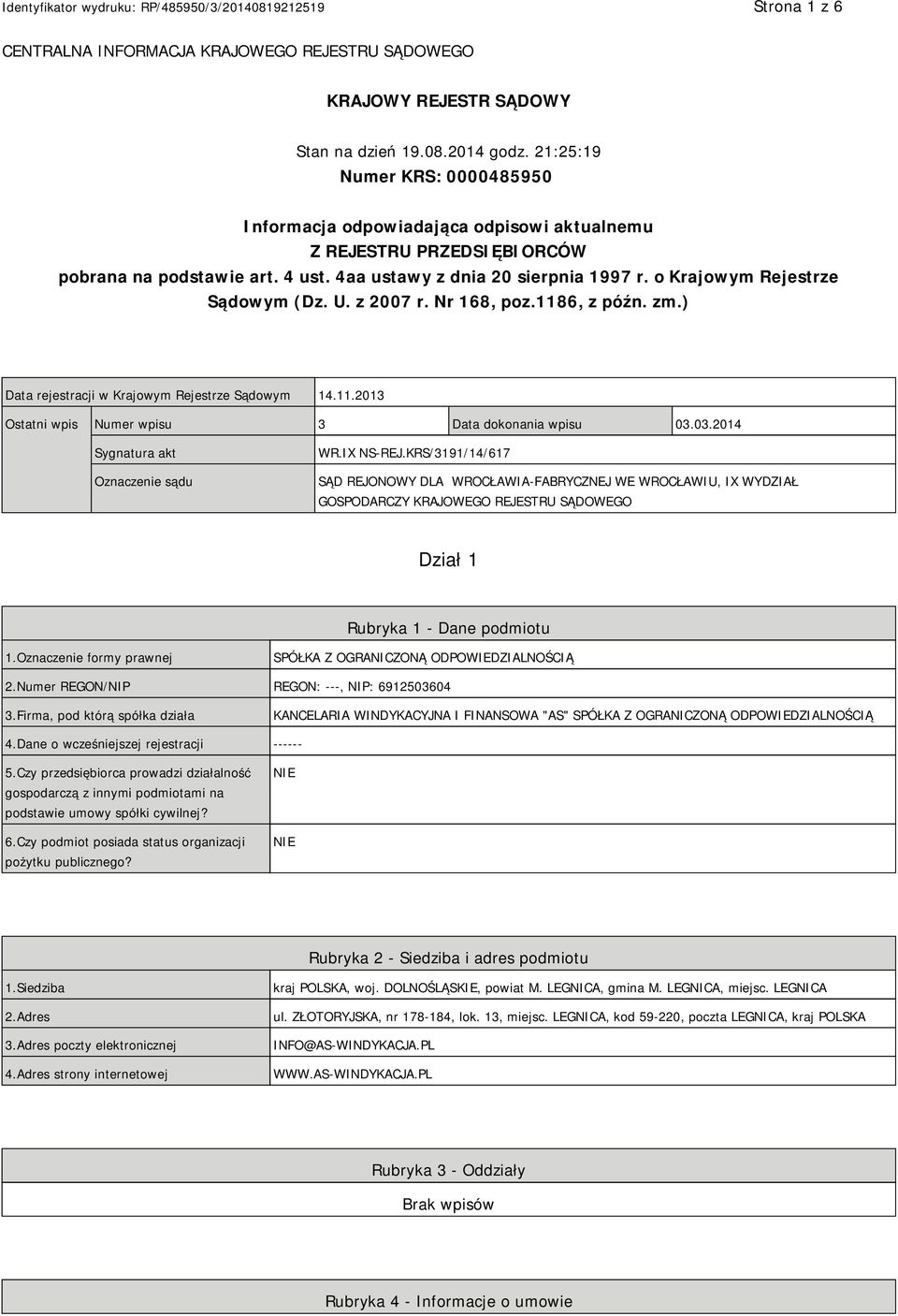 o Krajowym Rejestrze Sądowym (Dz. U. z 2007 r. Nr 168, poz.1186, z późn. zm.) Data rejestracji w Krajowym Rejestrze Sądowym 14.11.2013 Ostatni wpis Numer wpisu 3 Data dokonania wpisu 03.