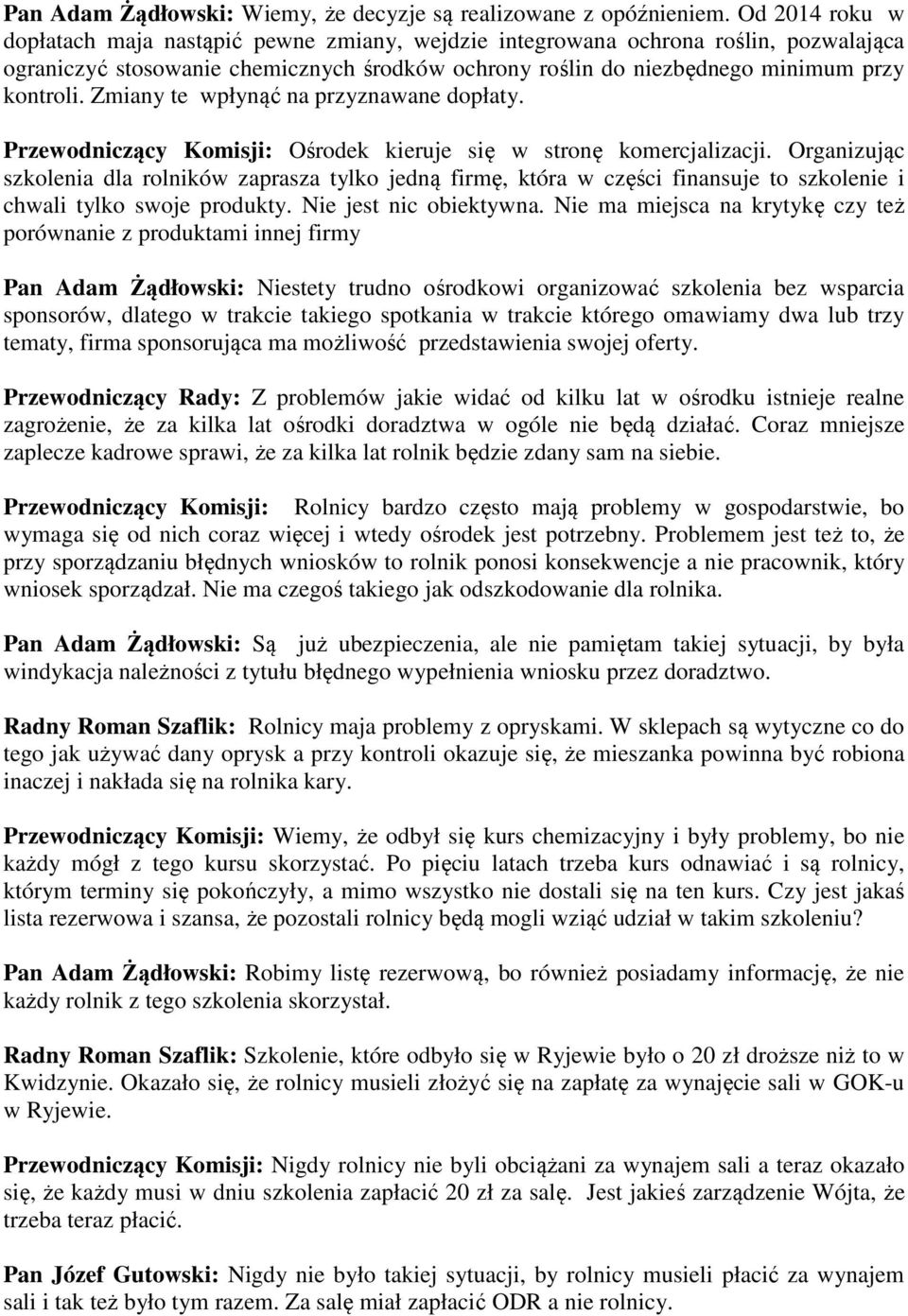 Zmiany te wpłynąć na przyznawane dopłaty. Przewodniczący Komisji: Ośrodek kieruje się w stronę komercjalizacji.