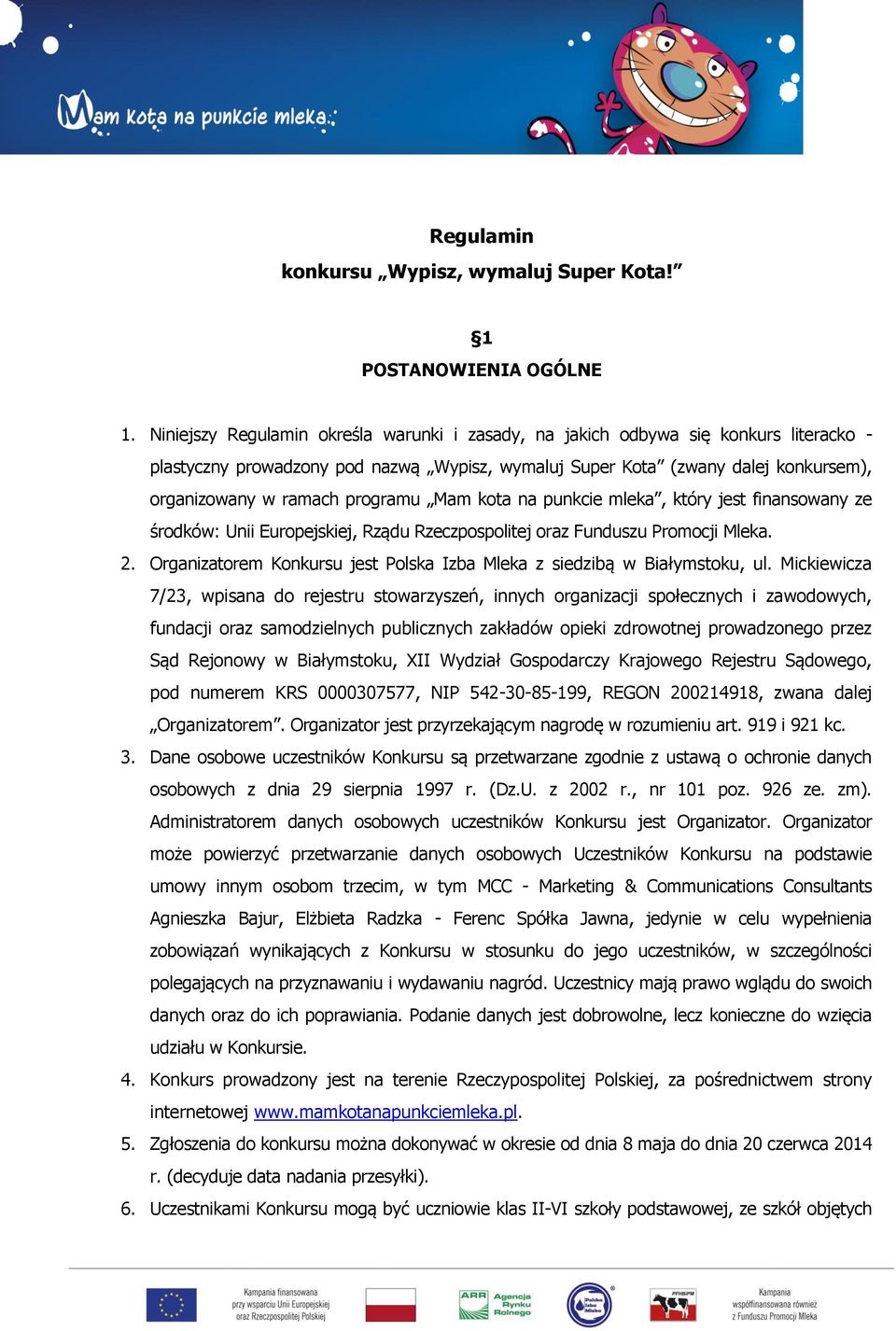 programu Mam kota na punkcie mleka, który jest finansowany ze środków: Unii Europejskiej, Rządu Rzeczpospolitej oraz Funduszu Promocji Mleka. 2.