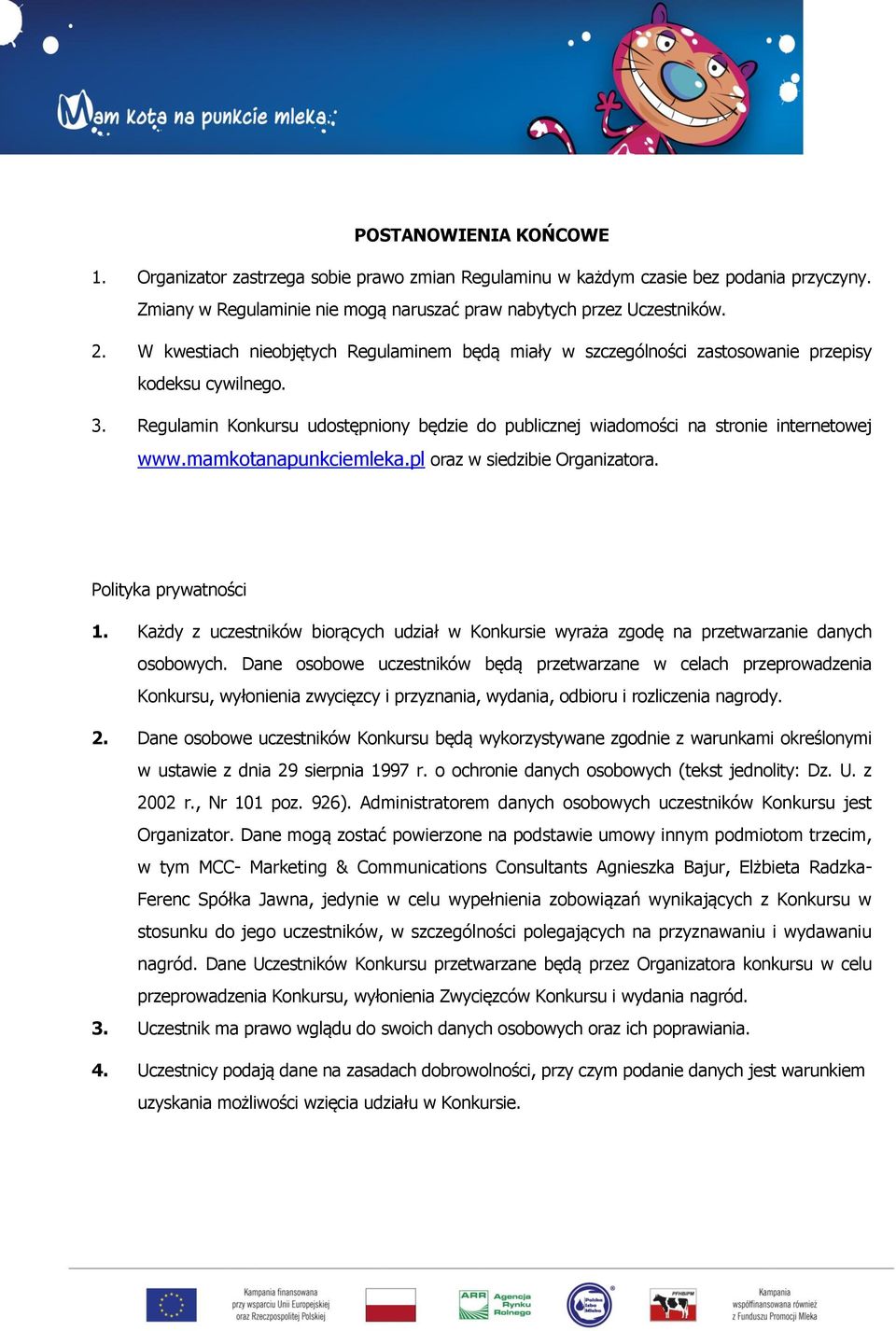 mamkotanapunkciemleka.pl oraz w siedzibie Organizatora. Polityka prywatności 1. Każdy z uczestników biorących udział w Konkursie wyraża zgodę na przetwarzanie danych osobowych.