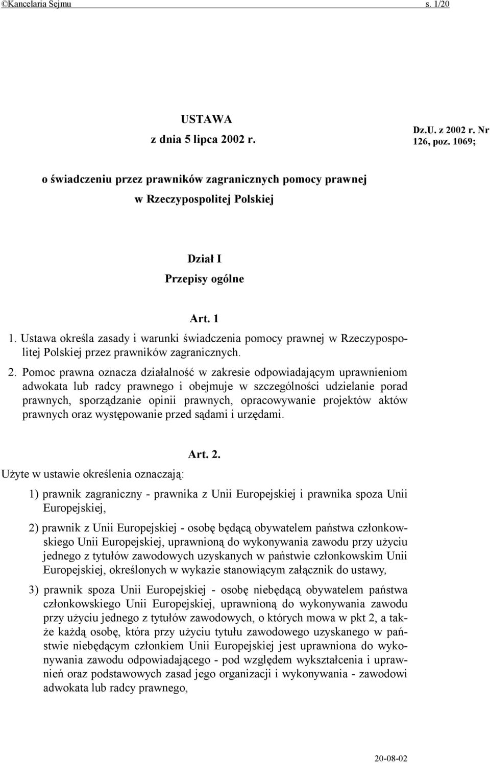 Ustawa określa zasady i warunki świadczenia pomocy prawnej w Rzeczypospolitej Polskiej przez prawników zagranicznych. 2.