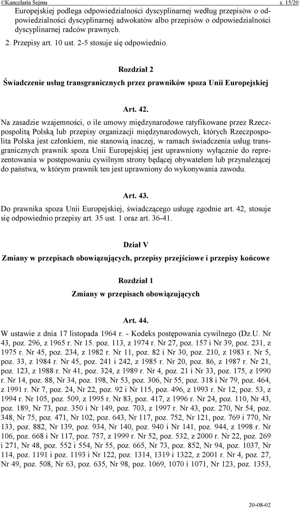 Przepisy art. 10 ust. 2-5 stosuje się odpowiednio. Rozdział 2 Świadczenie usług transgranicznych przez prawników spoza Unii Europejskiej Art. 42.