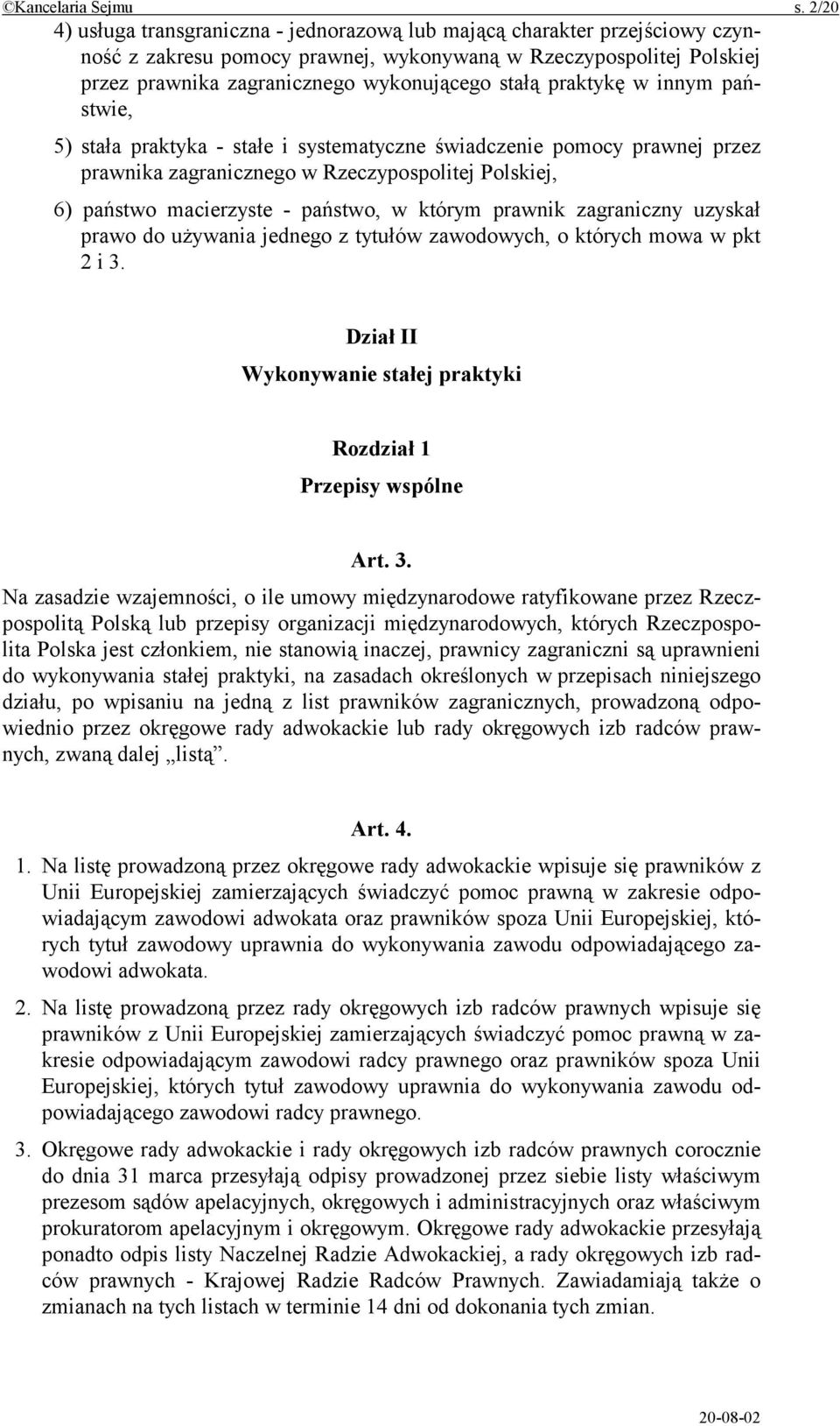 praktykę w innym państwie, 5) stała praktyka - stałe i systematyczne świadczenie pomocy prawnej przez prawnika zagranicznego w Rzeczypospolitej Polskiej, 6) państwo macierzyste - państwo, w którym