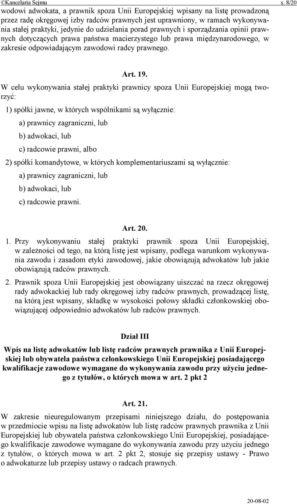 udzielania porad prawnych i sporządzania opinii prawnych dotyczących prawa państwa macierzystego lub prawa międzynarodowego, w zakresie odpowiadającym zawodowi radcy prawnego. Art. 19.