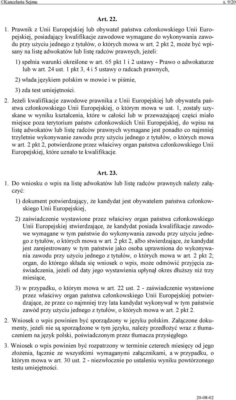 2 pkt 2, może być wpisany na listę adwokatów lub listę radców prawnych, jeżeli: 1) spełnia warunki określone w art. 65 pkt 1 i 2 ustawy - Prawo o adwokaturze lub w art. 24 ust.