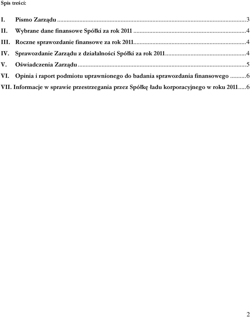 Sprawozdanie Zarządu z działalności Spółki za rok 2011... 4 V. Oświadczenia Zarządu... 5 VI.