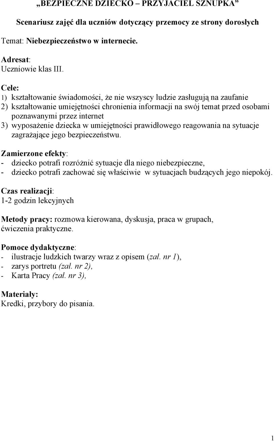 wyposażenie dziecka w umiejętności prawidłowego reagowania na sytuacje zagrażające jego bezpieczeństwu.