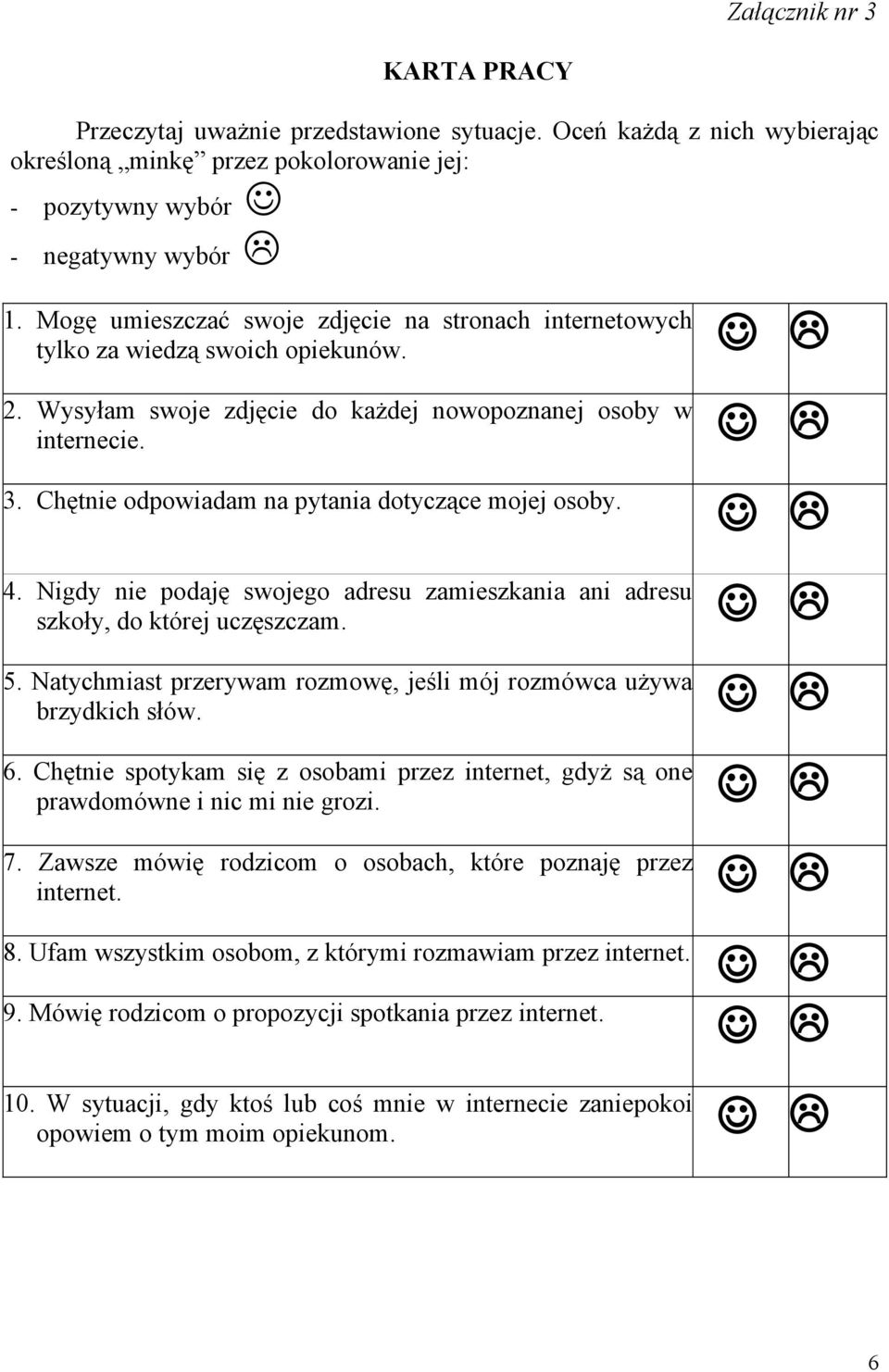 Chętnie odpowiadam na pytania dotyczące mojej osoby. 4. Nigdy nie podaję swojego adresu zamieszkania ani adresu szkoły, do której uczęszczam. 5.