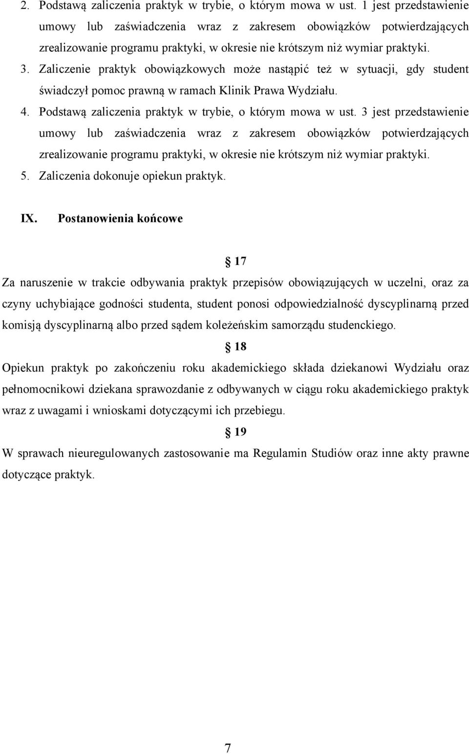 Zaliczenie praktyk obowiązkowych może nastąpić też w sytuacji, gdy student świadczył pomoc prawną w ramach Klinik Prawa Wydziału. 4. Podstawą zaliczenia praktyk w trybie, o którym mowa w ust.