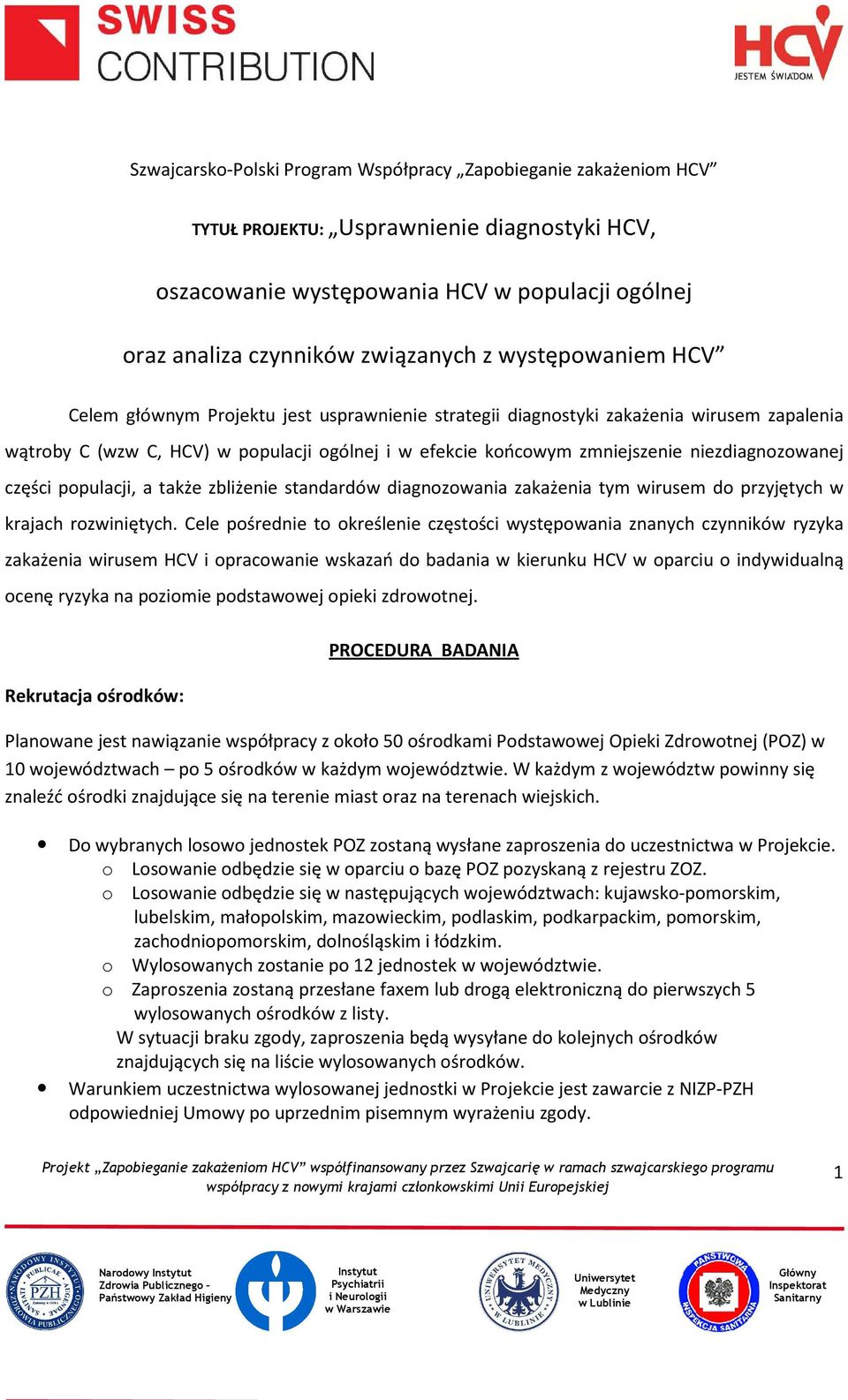 niezdiagnozowanej części populacji, a także zbliżenie standardów diagnozowania zakażenia tym wirusem do przyjętych w krajach rozwiniętych.